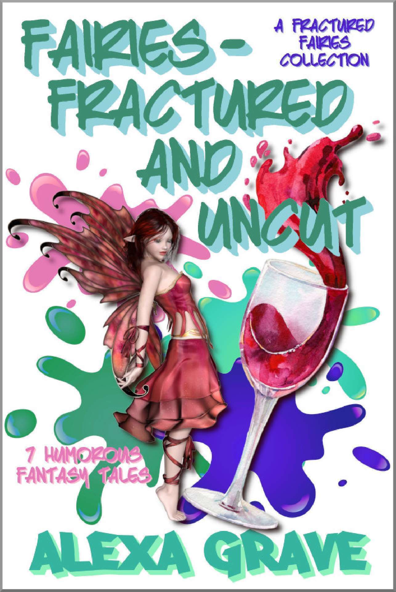 Fairies - Fractured And Uncut: 7 Humorous Fantasy Tales - Fractured Fairies