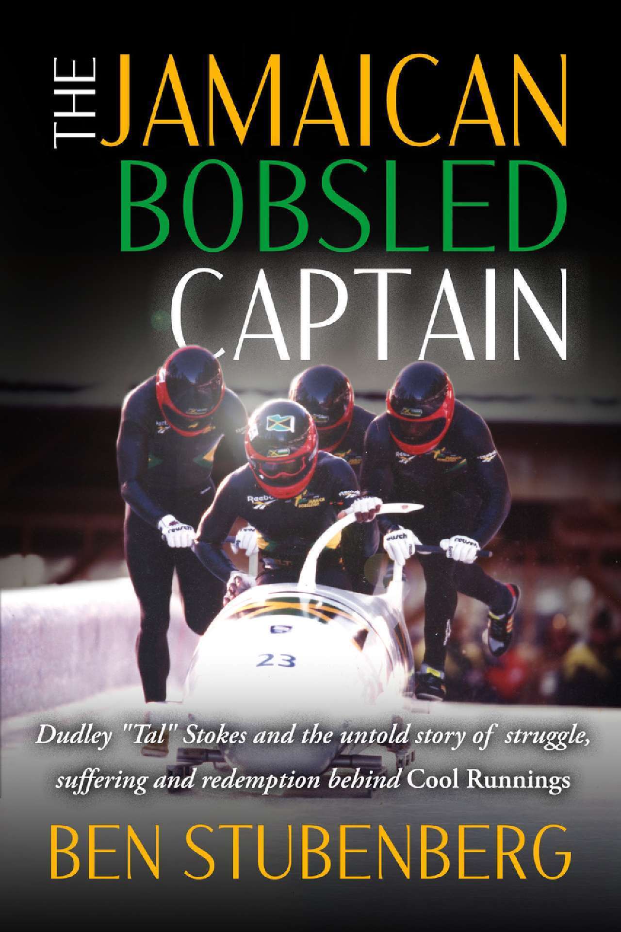 The Jamaican Bobsled Captain: Dudley “Tal” Stokes and the untold story of struggle, suffering and redemption behind Cool Runnings