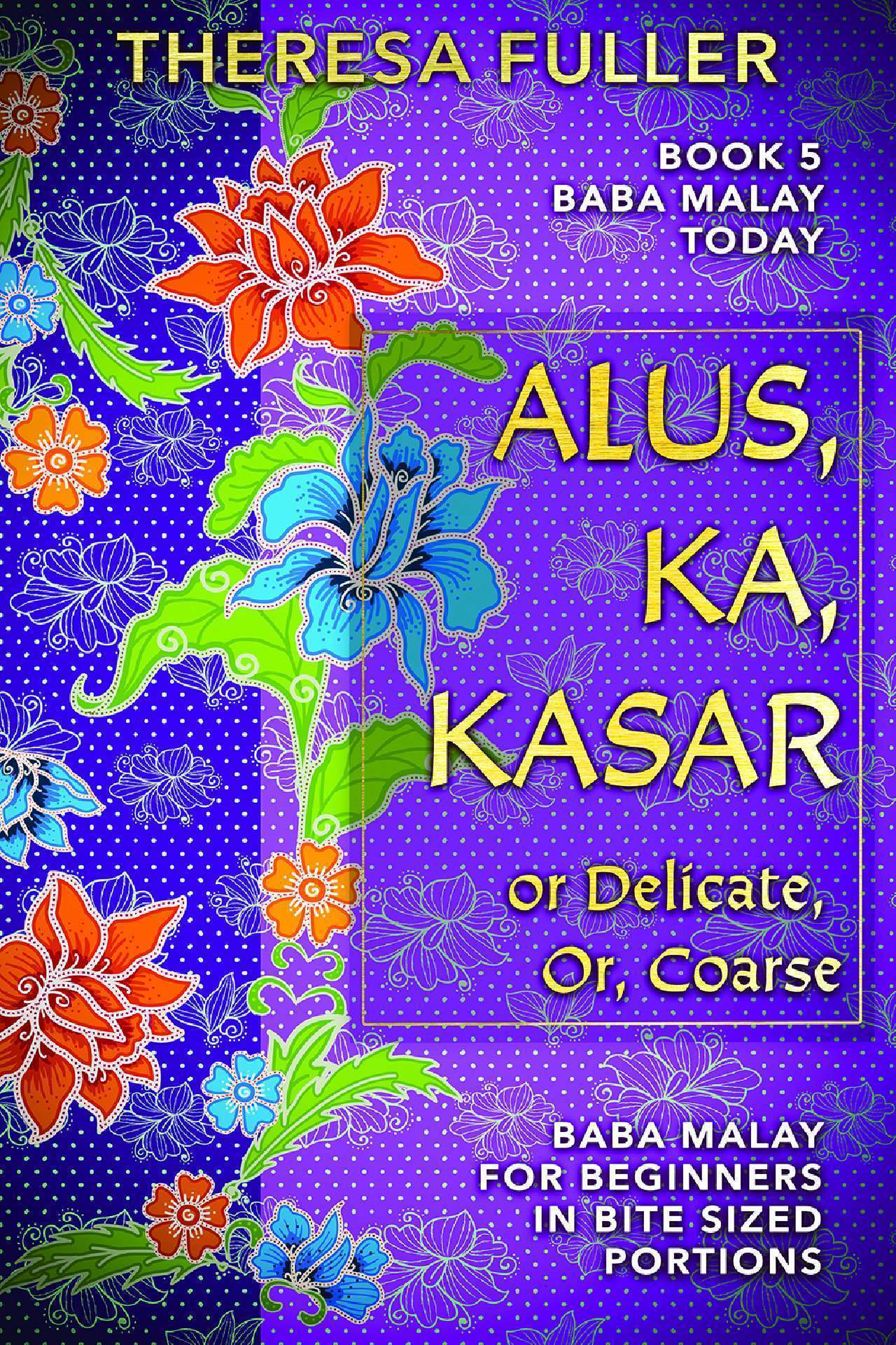 Alus. Ka, Kasar or Delicate, Or, Coarse - Baba Malay Today series 5