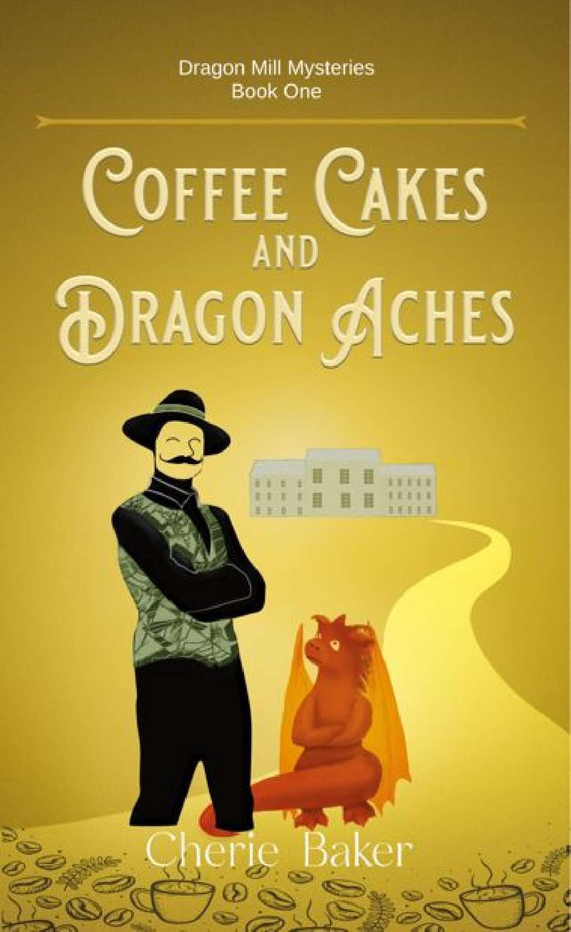 Coffee Cakes and Dragon Aches - The Dragon Mill Mysteries 1