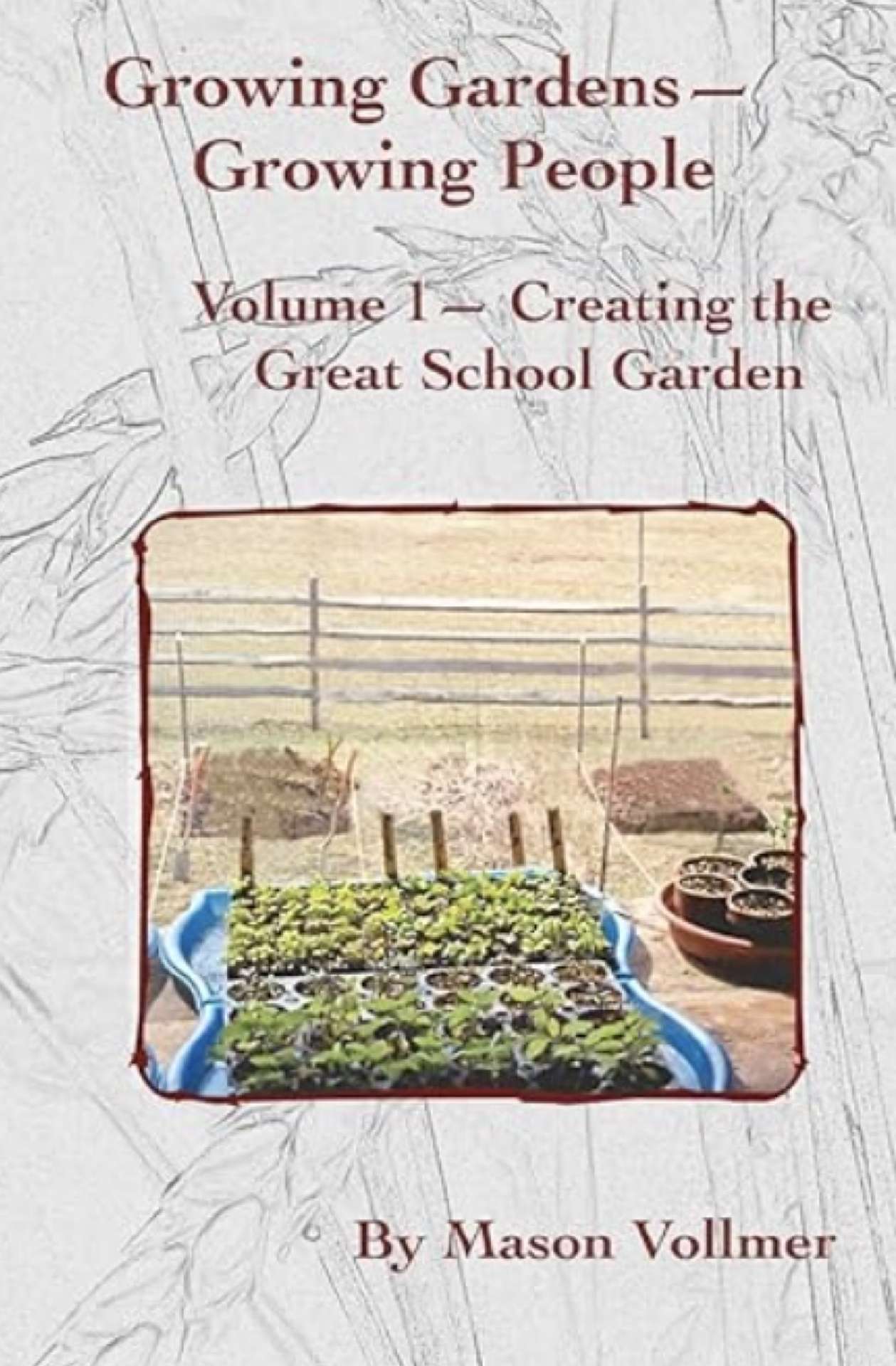 Growing Gardens – Growing People - Creating the Great School Garden 1