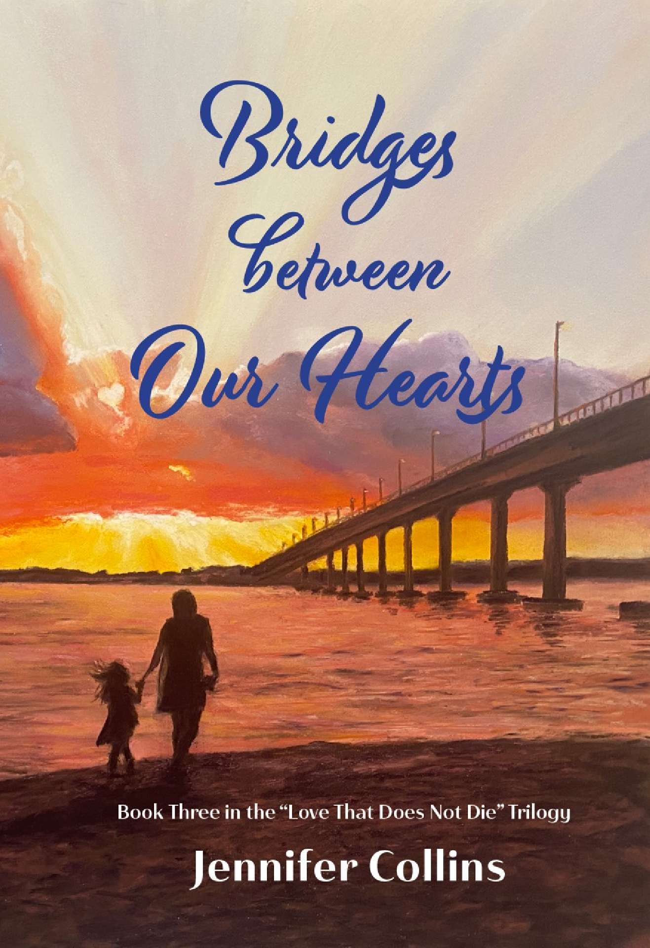 Bridges Between Our Hearts - Love That Does Not Die Trilogy