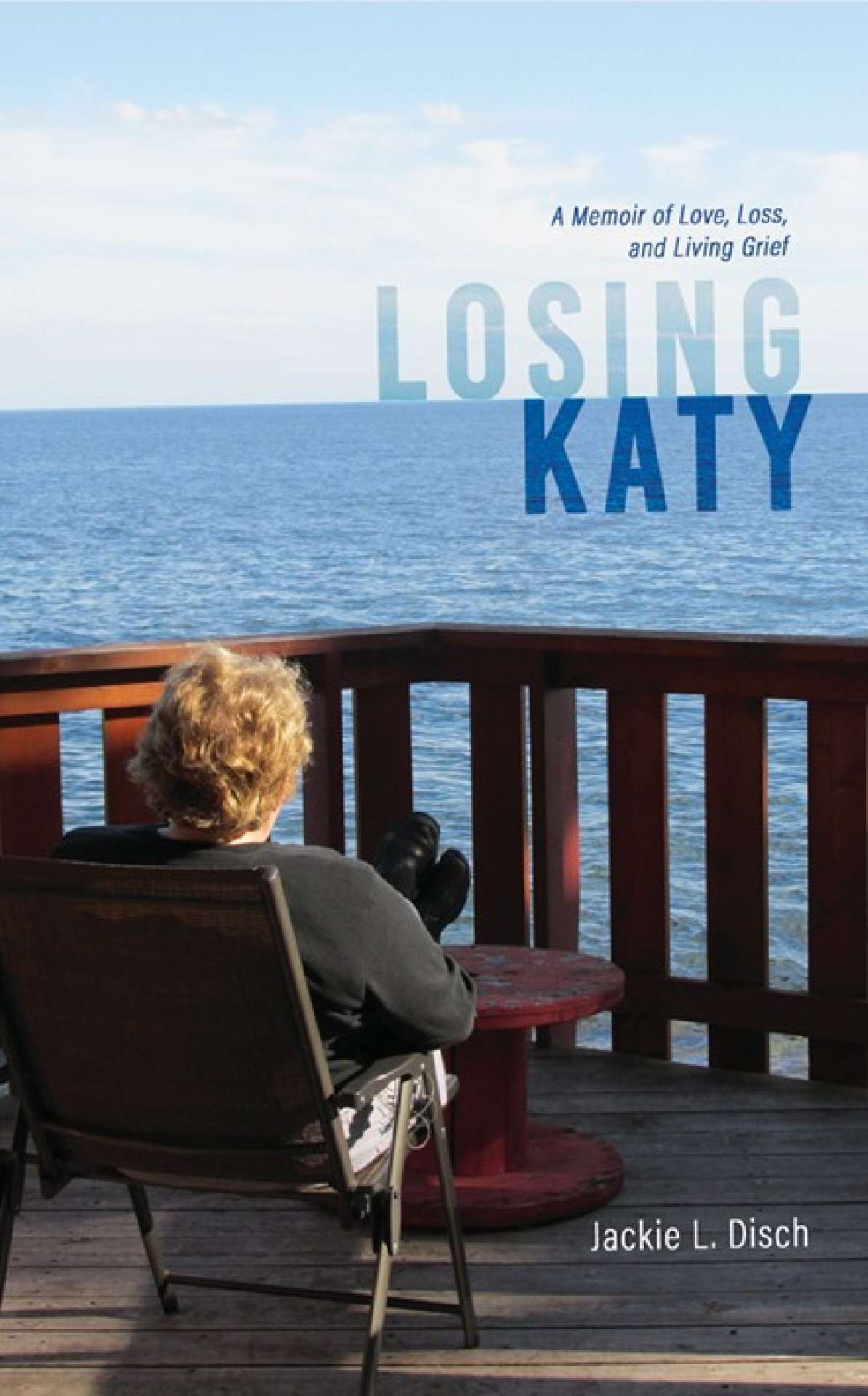 Losing Katy: A Memoir of Love, Loss, and Living Grief Losing Katy: A Memoir of Love, Loss, and Living Grief