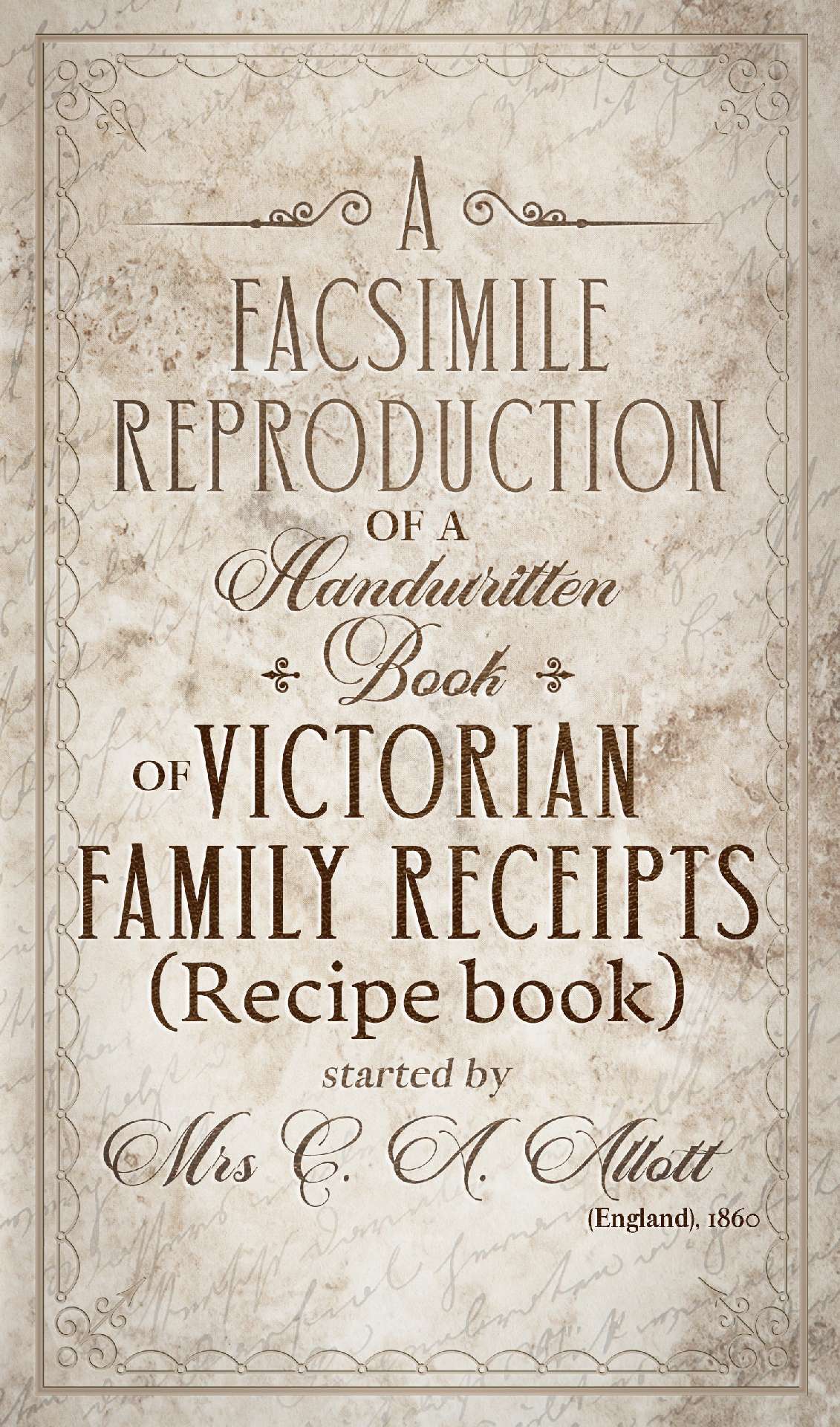 A facsimile reproduction of Victorian Recipe Book: A Handwritten Book of Family
