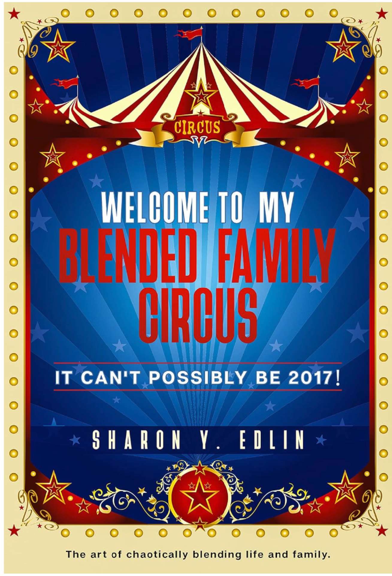Welcome To My Blended Family Circus: It Can't Possibly Be 2017! - 3 of 3
