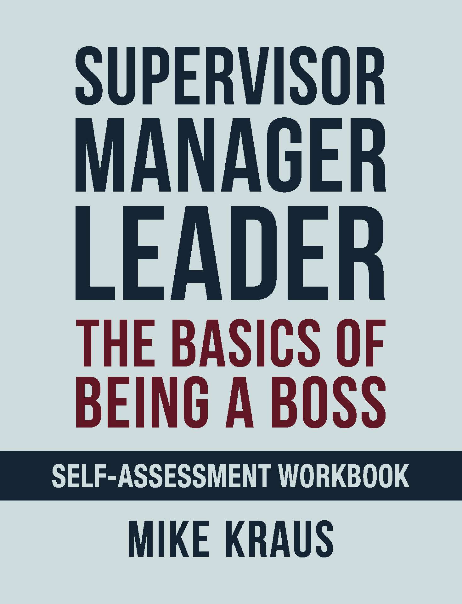 Supervisor, Manager, Leader: The Basics of Being a Boss: Self-Assessment Workboo