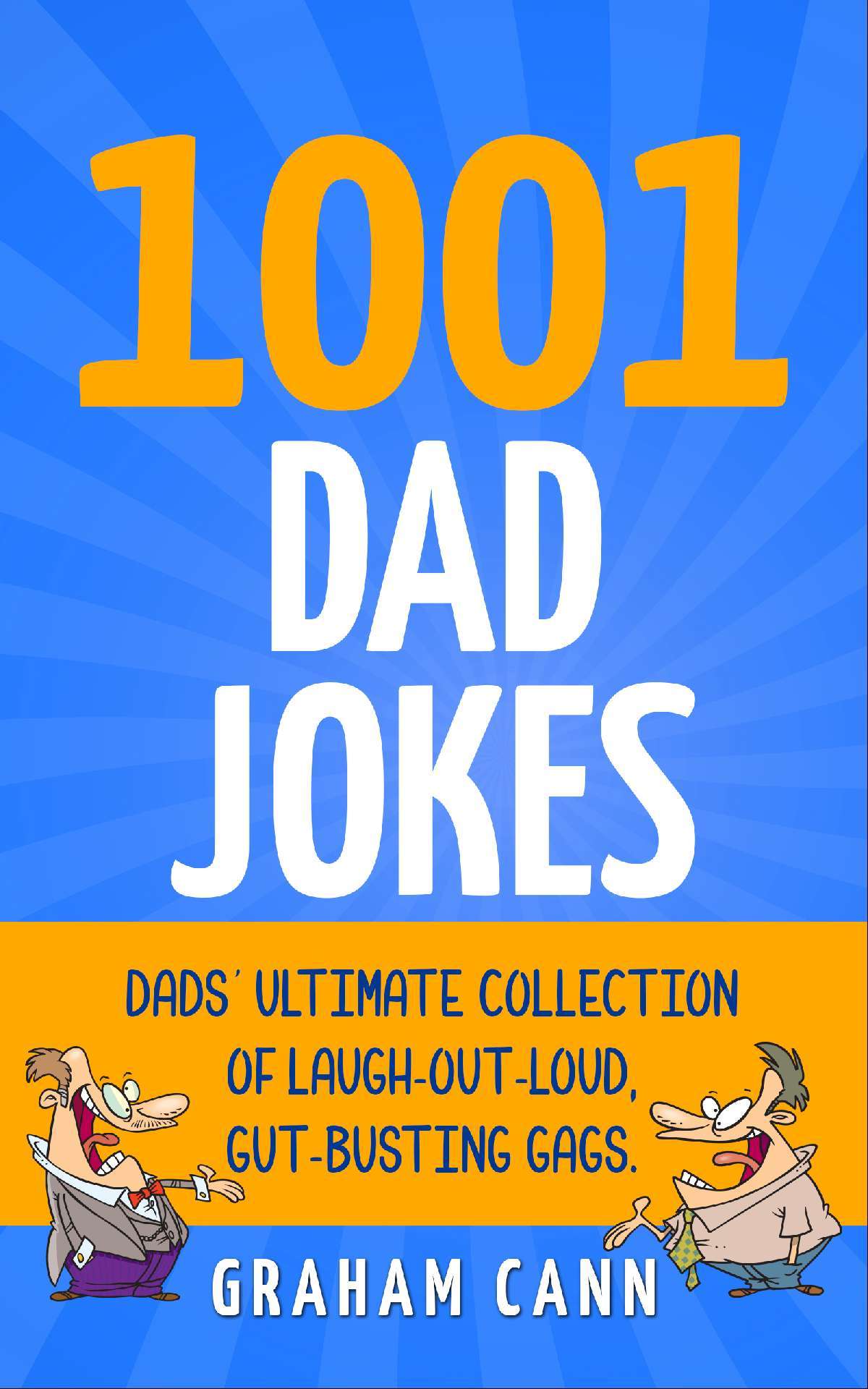 1001 Dad Jokes: Dads' Ultimate Collection of Laugh-Out-Loud, Gut-Busting Gags
