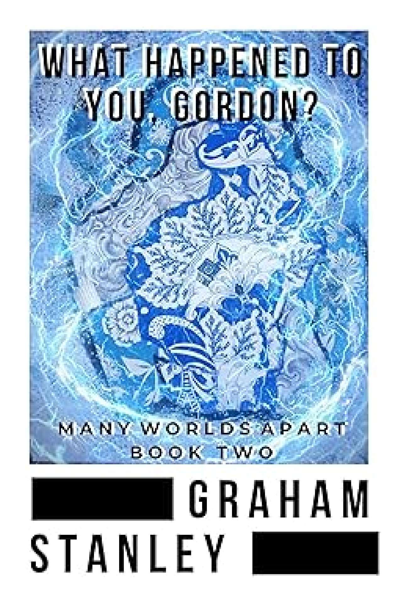 What happened to you, Gordon? - Many Worlds Apart 2