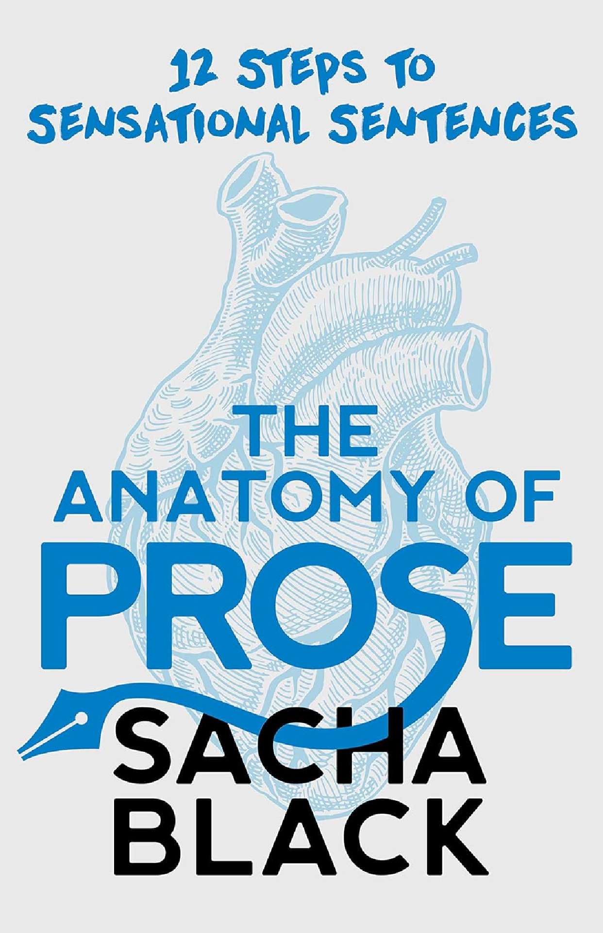 The Anatomy of Prose: 12 Steps to Sensational Sentences - Better Writers Series