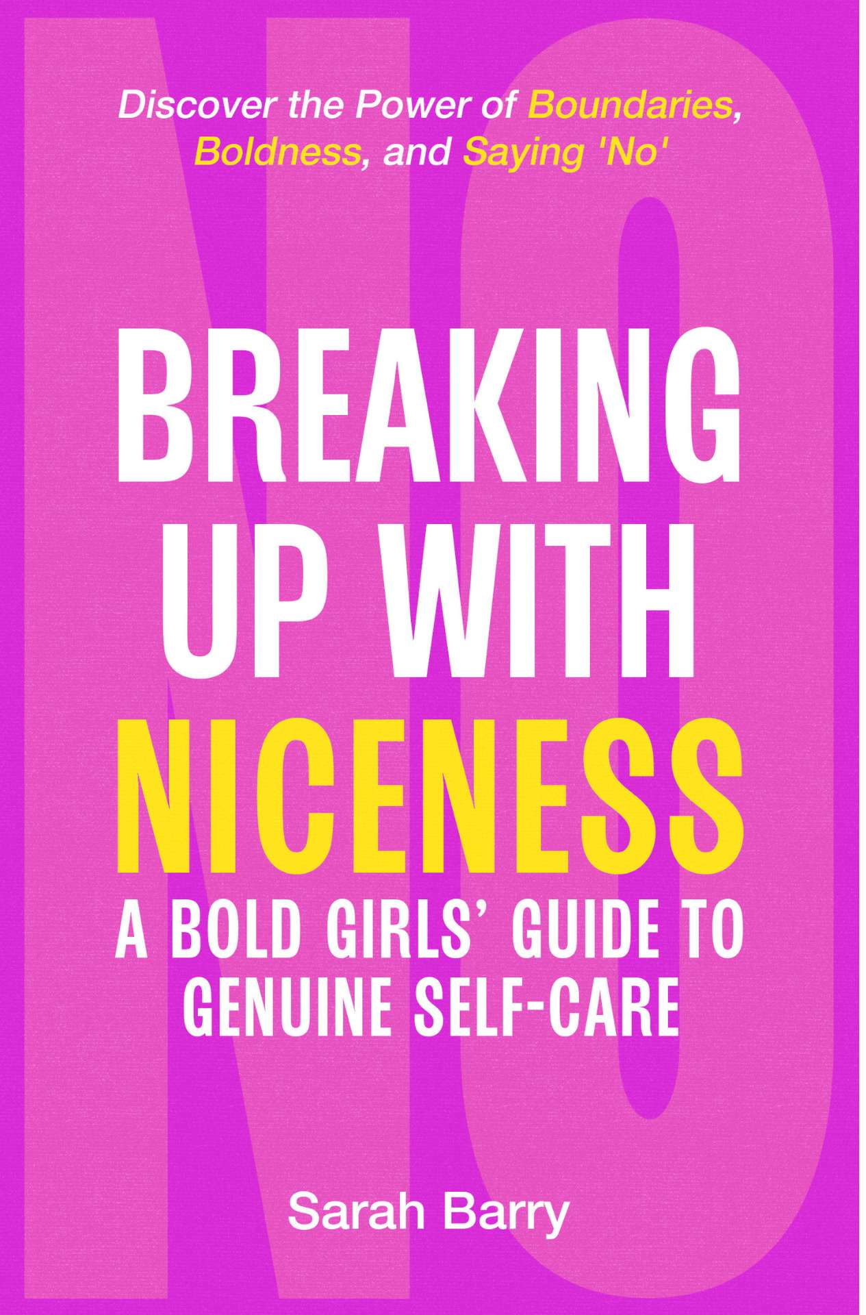 Breaking up with Niceness. a Bold Girls' Guide to Genuine Self-Care
