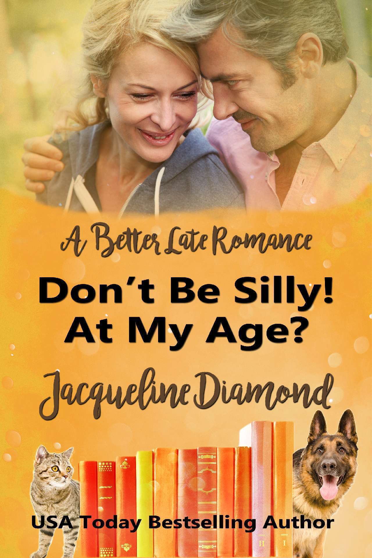 Don't Be Silly! At My Age? - Sisters, Lovers and Second Chances 2