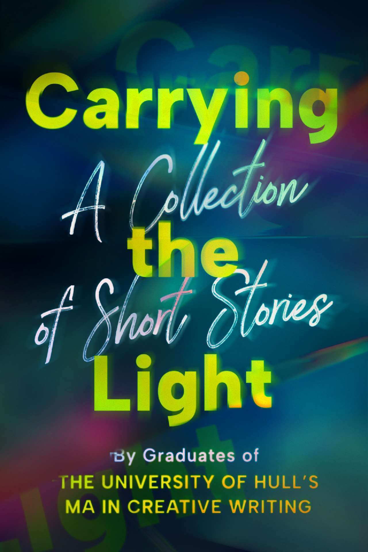 Carrying the Light: A Collection of Short Stories by Graduates of the University Carrying the Light: A Collection of Short Stories by Graduates of the University
