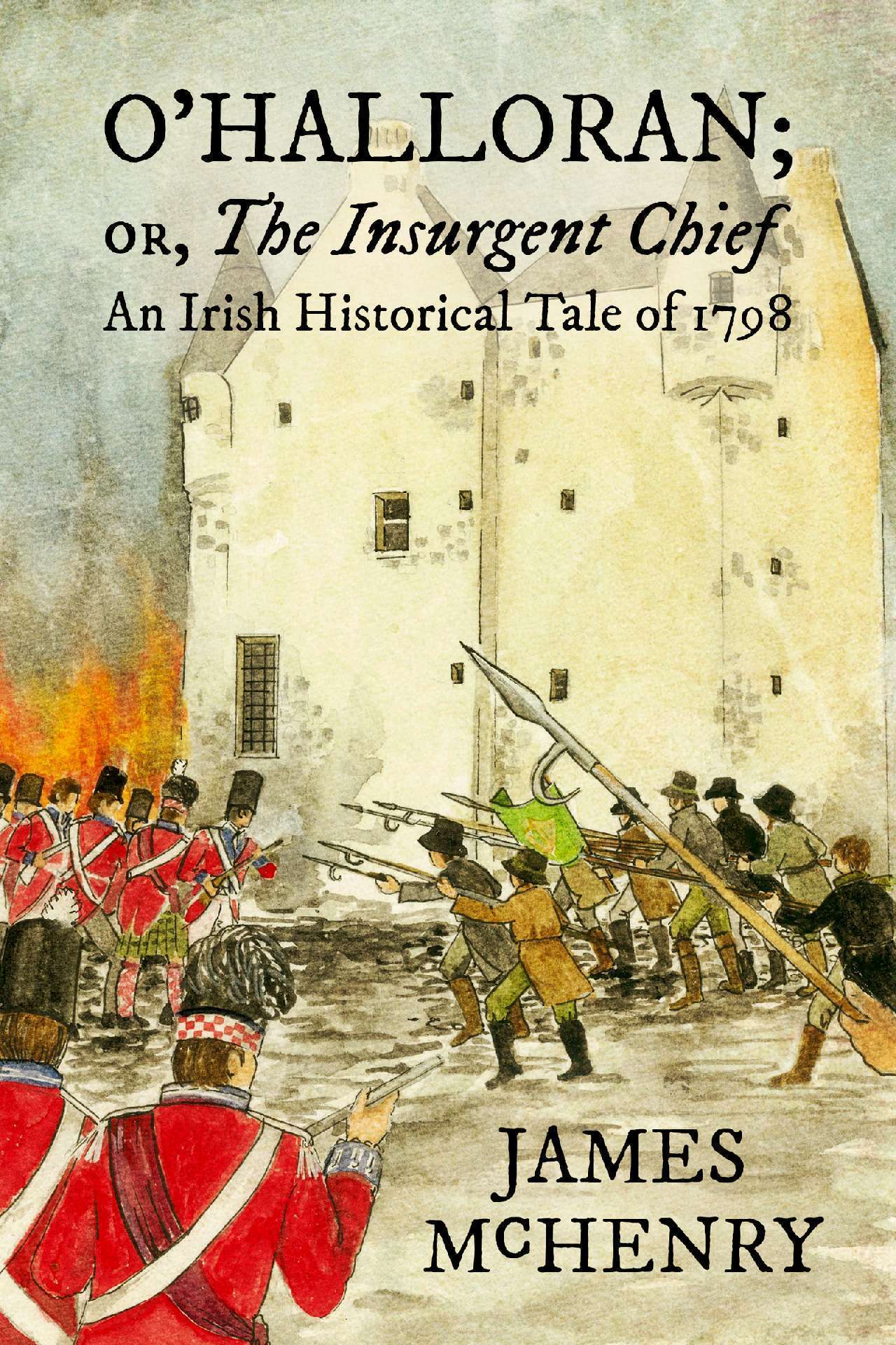 O'Halloran; or, The Insurgent Chief (Annotated): An Irish Historical Tale of 179 O'Halloran; or, The Insurgent Chief (Annotated): An Irish Historical Tale of 179