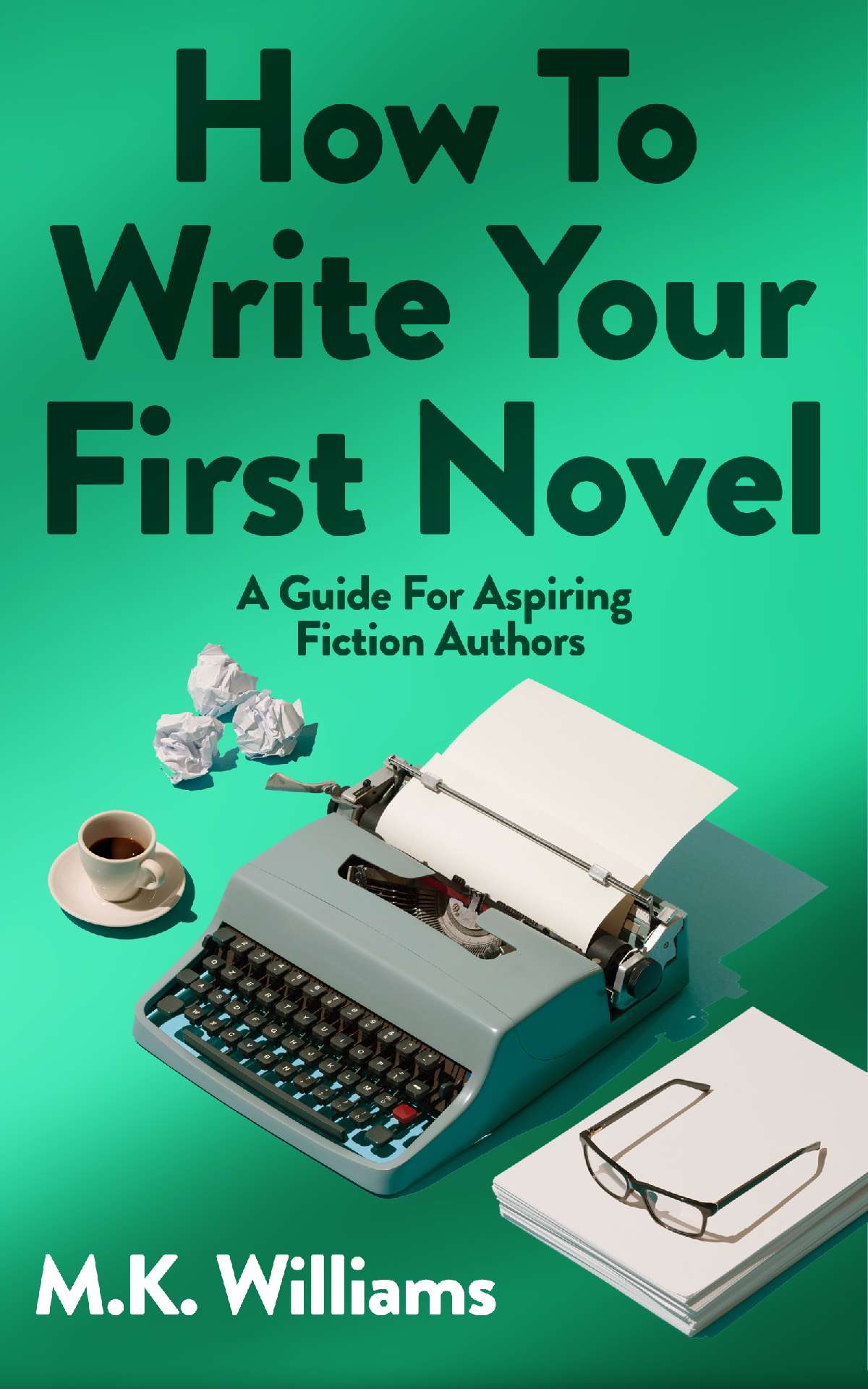 How To Write Your First Novel: A Guide For Aspiring Fiction Authors - Author Your Ambition