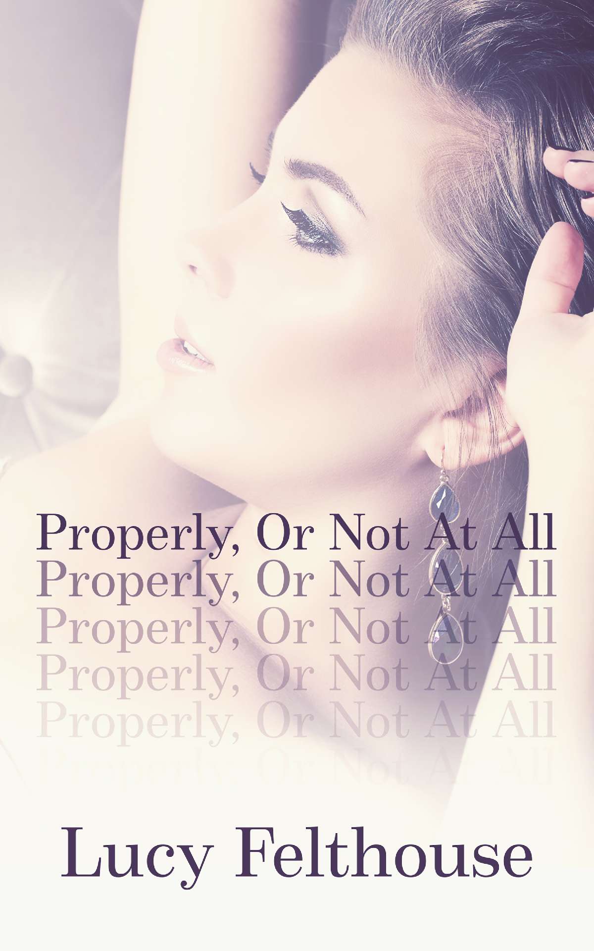 Properly, Or Not At All Properly, Or Not At All
