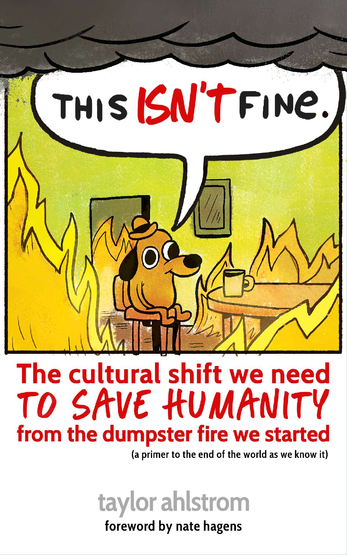 This Isn’t Fine: The Cultural Shift We Need to Save Humanity from the...