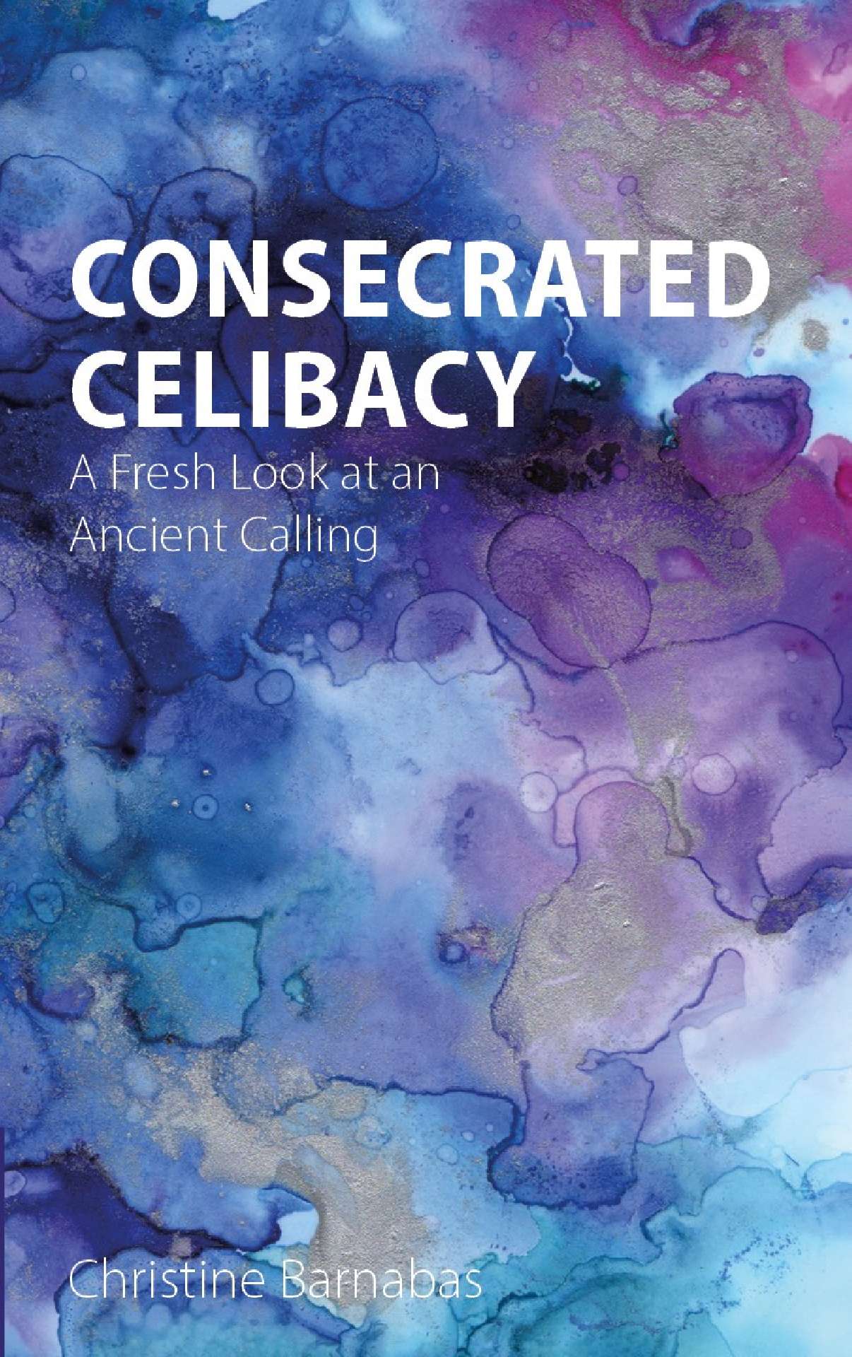 Consecrated Celibacy - A Fresh Look at an Ancient Calling