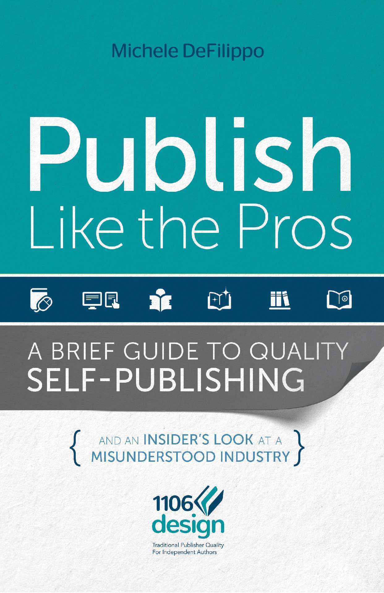 Publish Like the Pros: A Brief Guide to Quality Self Publishing and an Insider's Look at a Misunderstood Industry