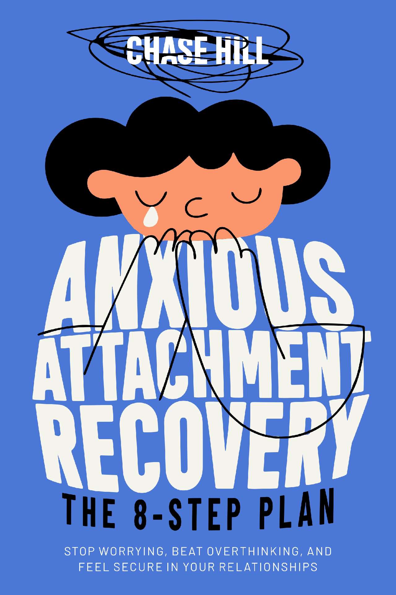 Anxious Attachment Recovery: The 8-Step Plan: