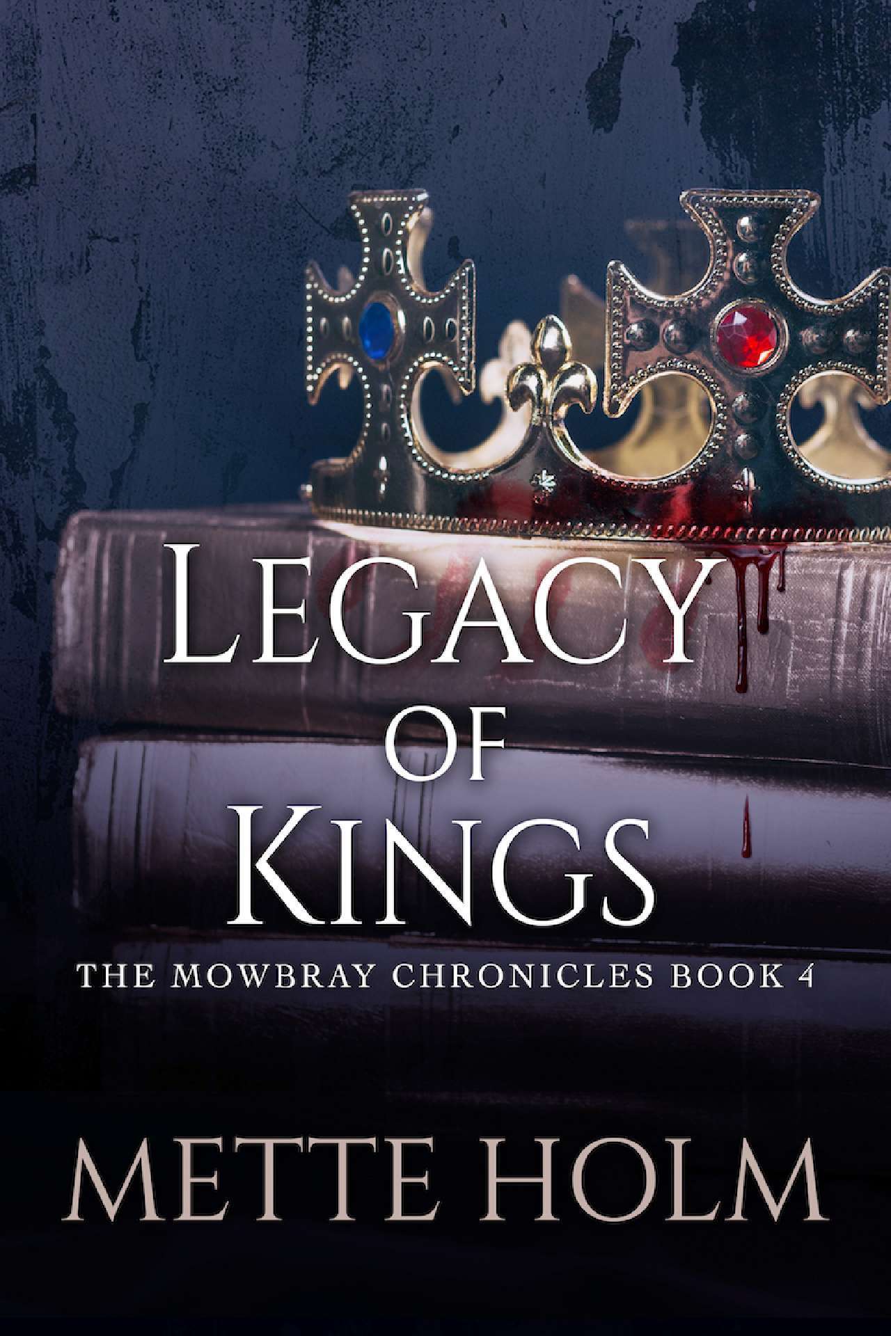 Legacy of Kings - The Mowbray Chronicles 4