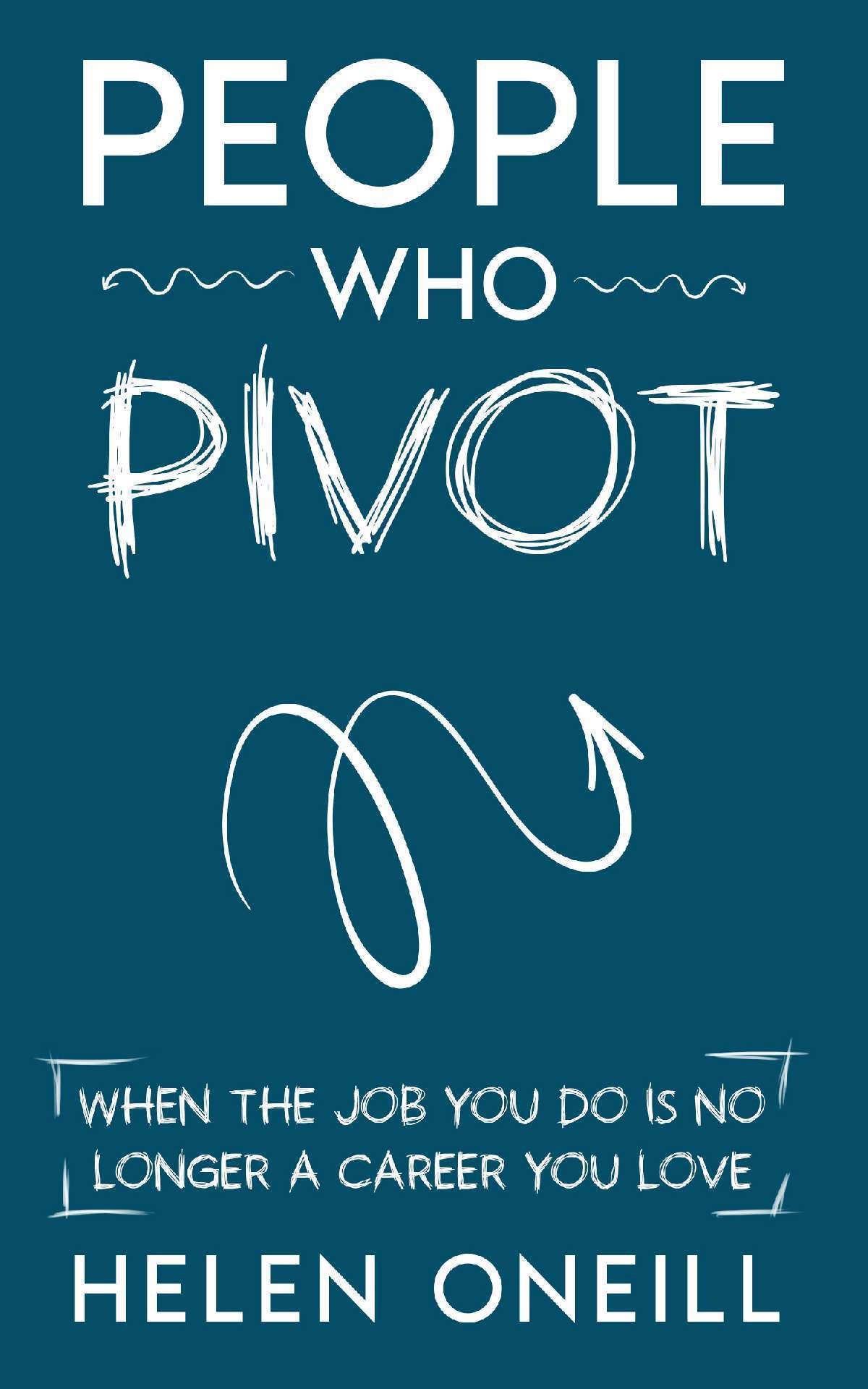 People Who Pivot: When The Job You Do is No Longer a Career You Love