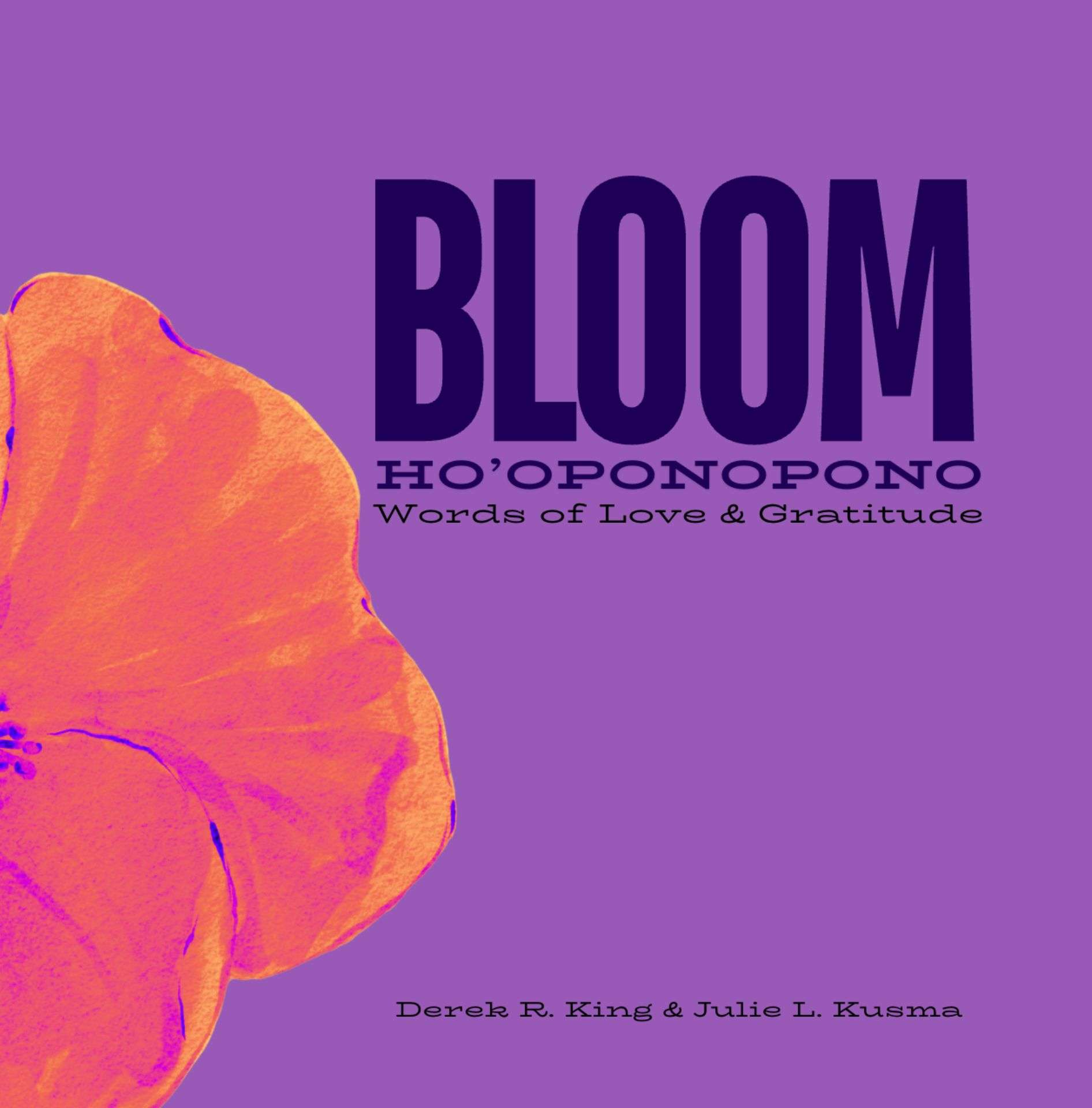 Bloom: Ho'oponopono Words of Love and Gratitude - Enlightenment