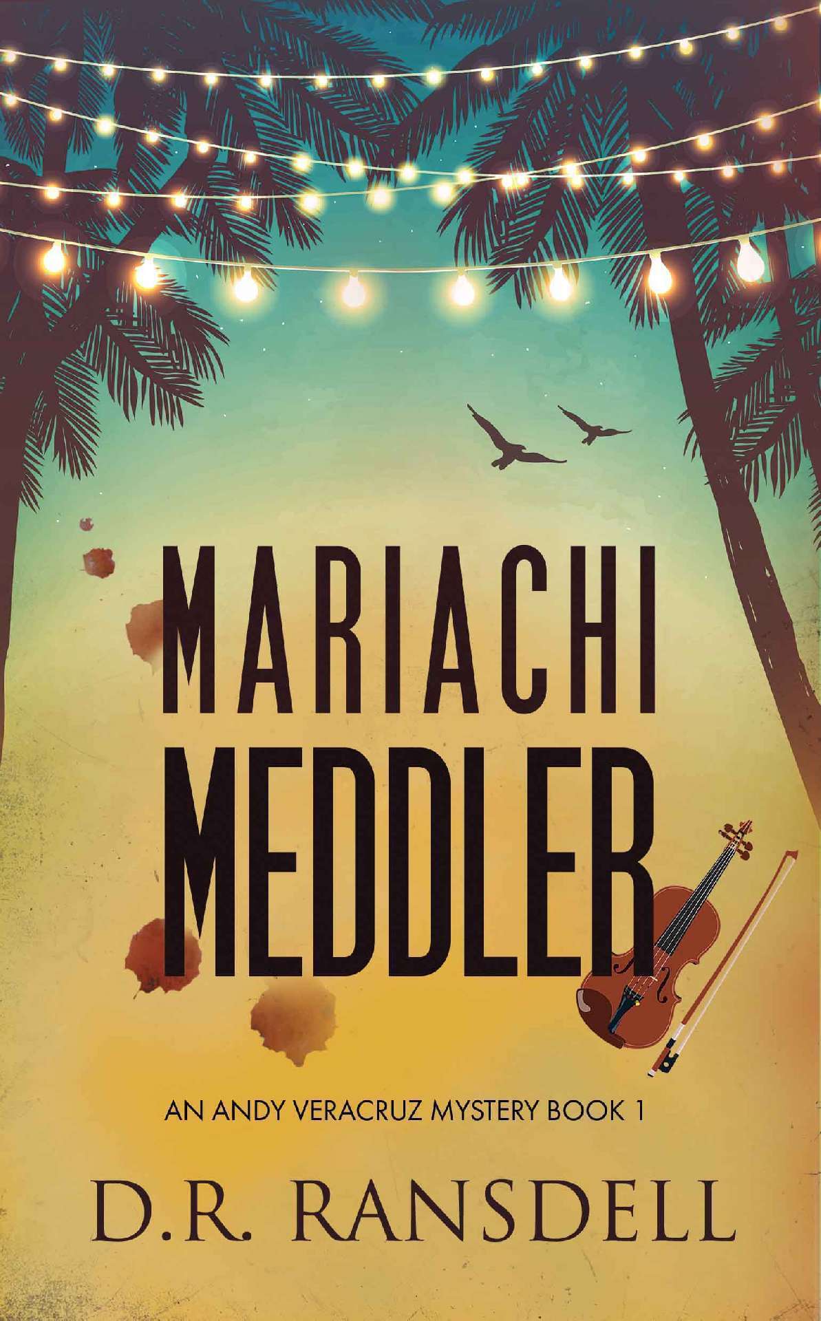 Mariachi Meddler - An Andy Veracruz Mystery 1