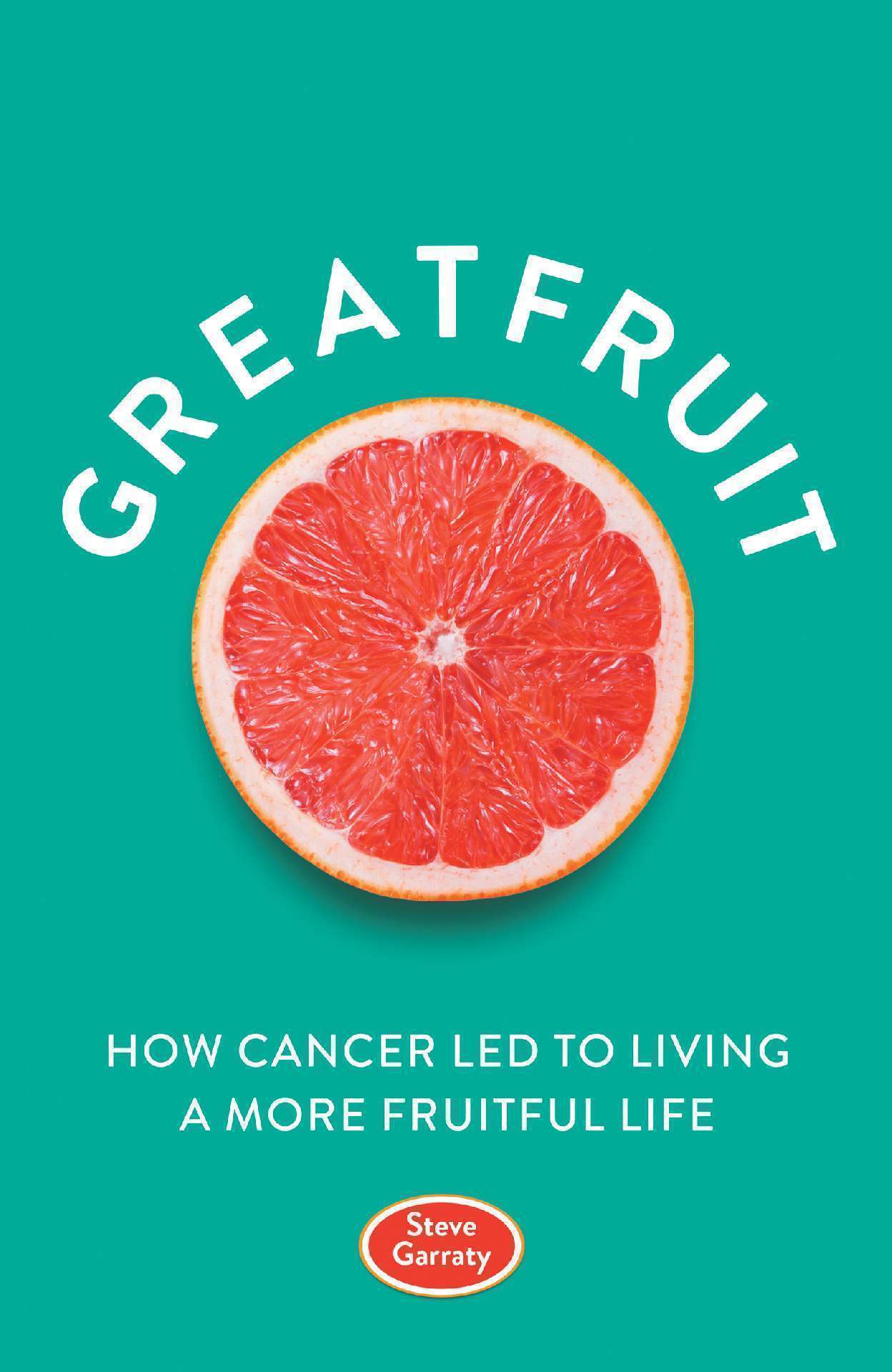 Greatfruit: How Cancer Led to Living a More Fruitful Life Greatfruit: How Cancer Led to Living a More Fruitful Life