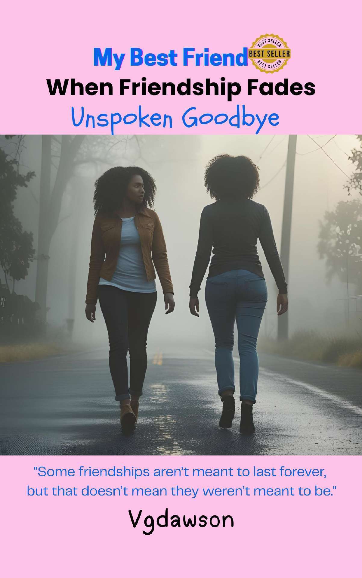 My Best Friend: When Friendships Fade: Unspoken Goodbye