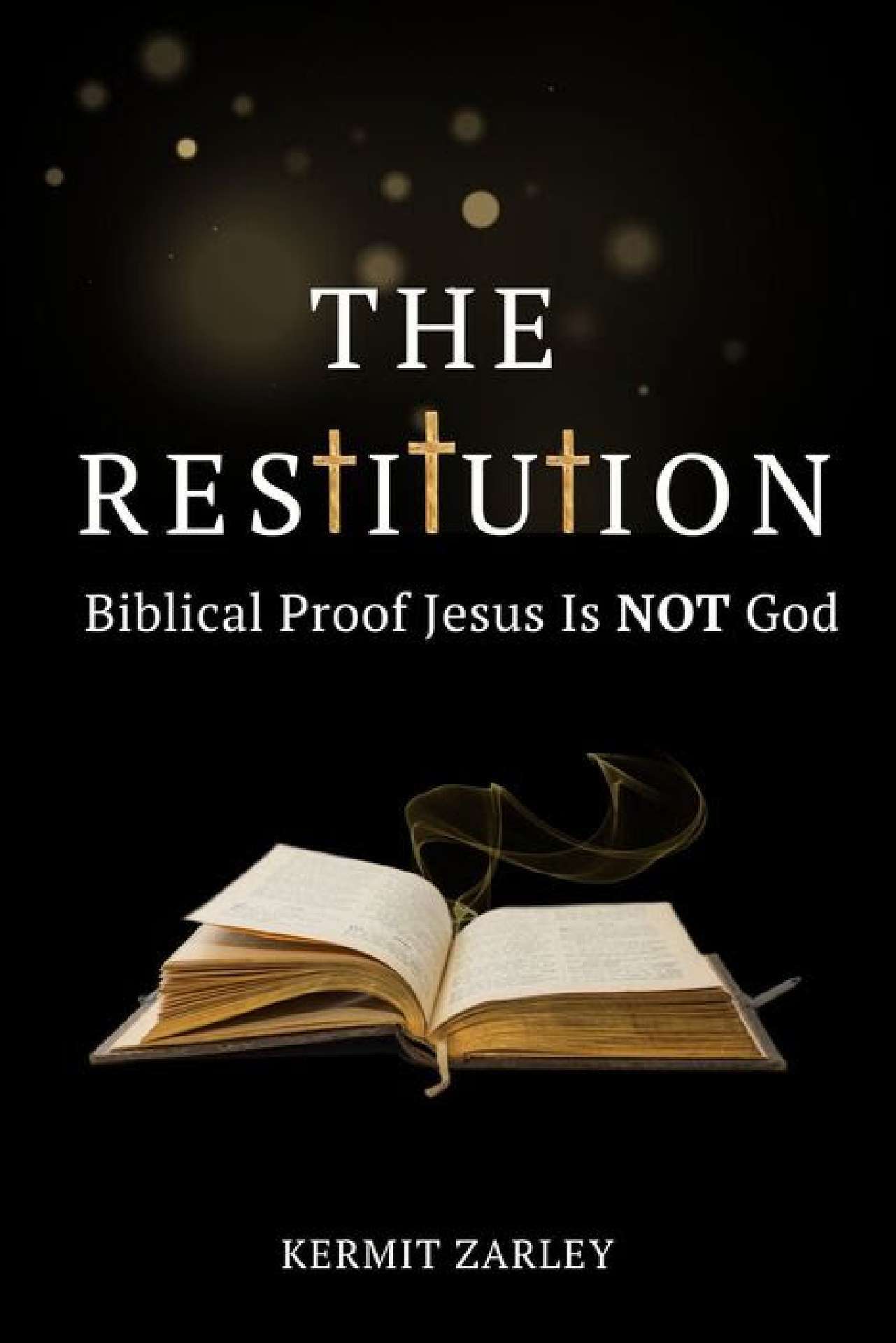 The Restitution: Biblical Proof Jesus Is NOT God