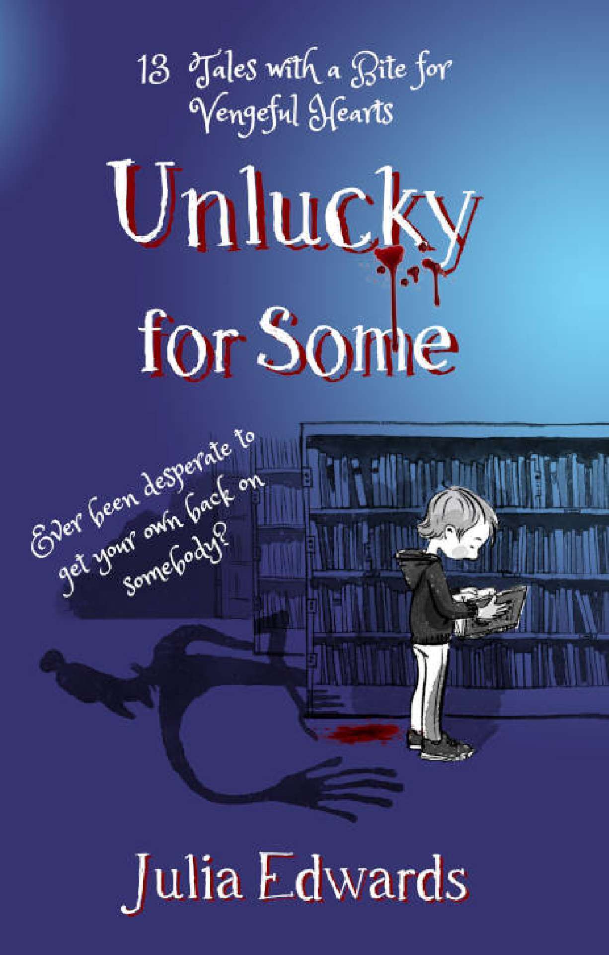 Unlucky for Some: 13 Tales with a Bite for Vengeful Hearts