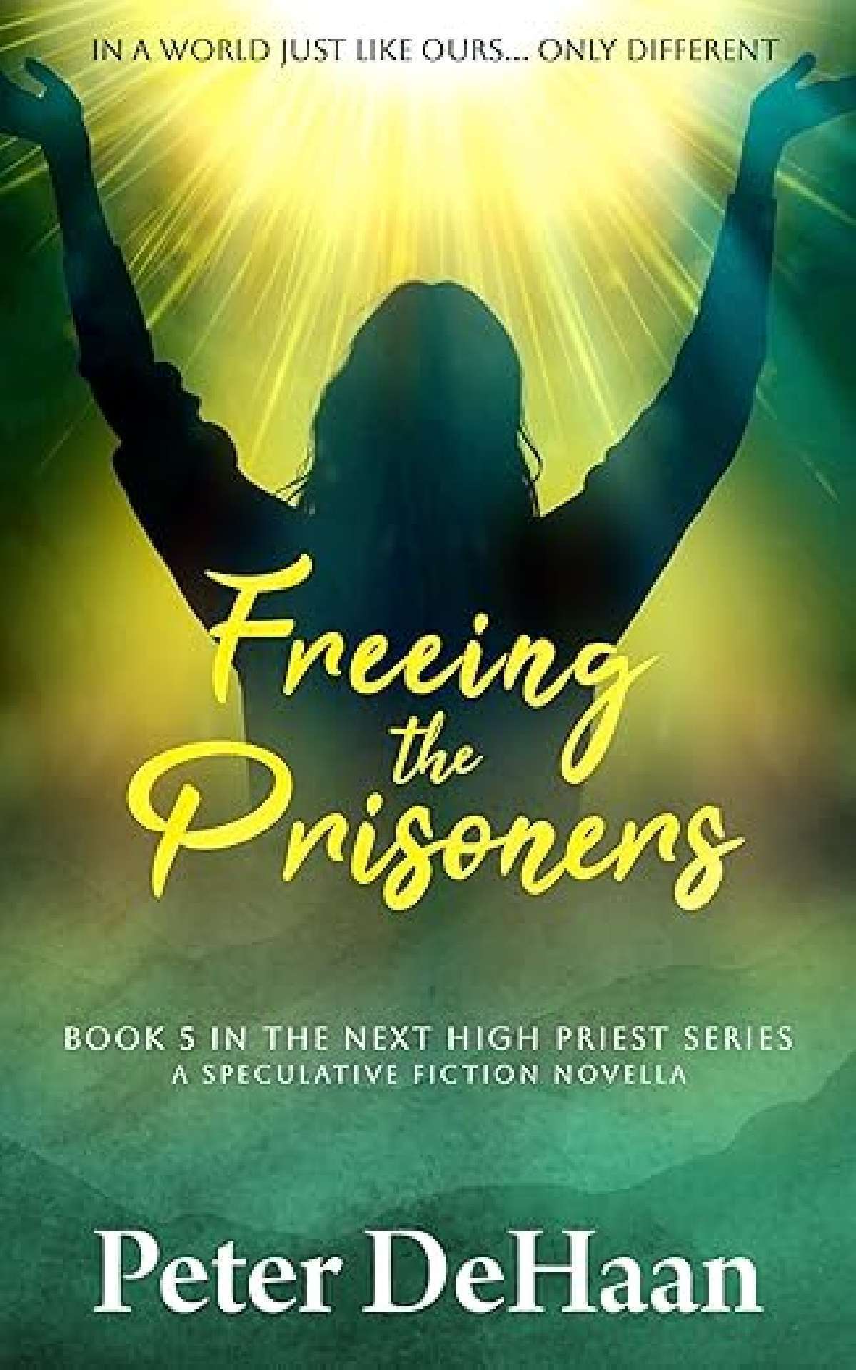 Freeing the Prisoners: A Speculative Fiction Novella - The Next High Priest 5