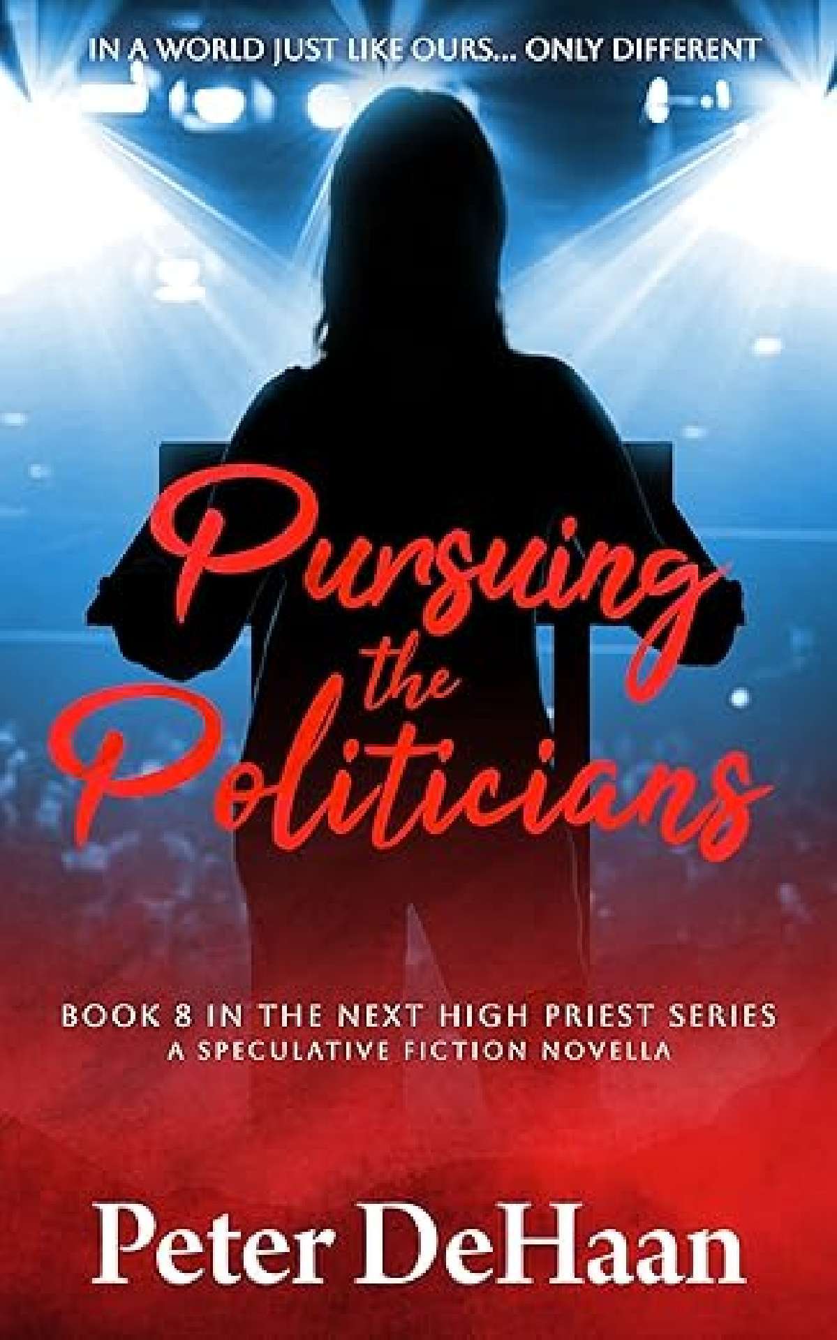 Pursuing the Politicians: A Speculative Fiction Novella - The Next High Priest 8