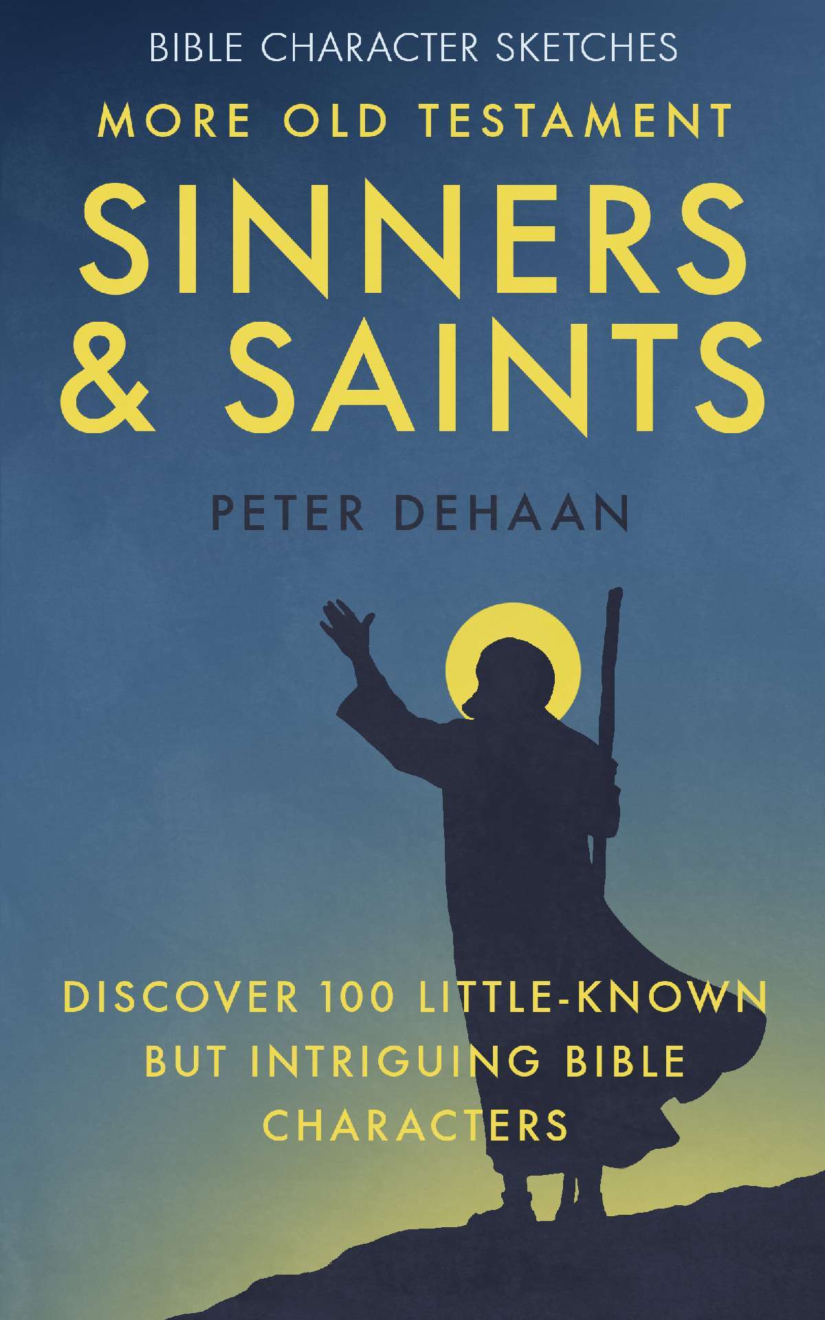 More Old Testament Sinners and Saints: Discover 100 Little-Known but Intriguing Bible Characters - Bible Character Sketches 4