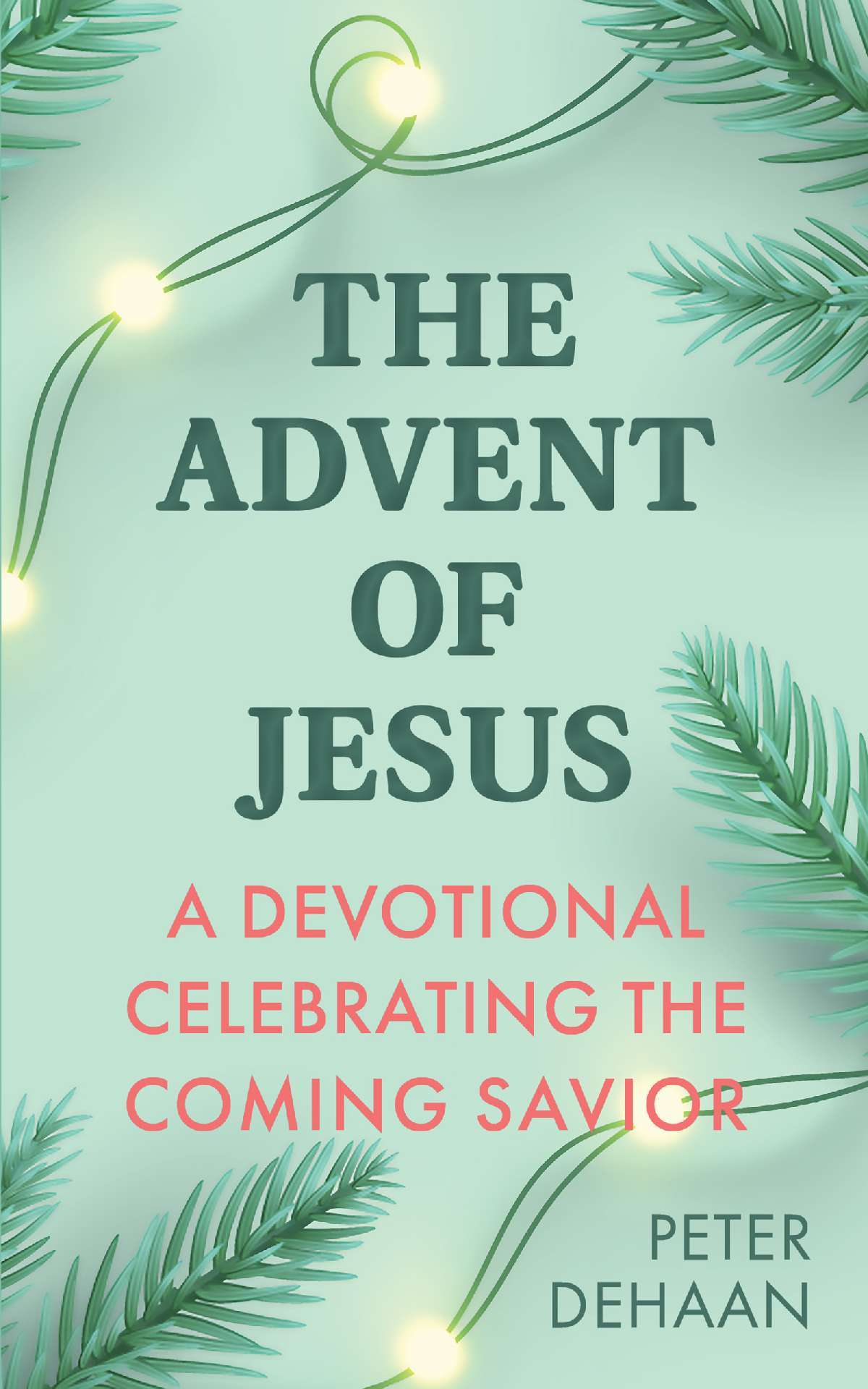 The Advent of Jesus: A Devotional Celebrating the Coming Savior - Holiday Celebration Devotionals 1