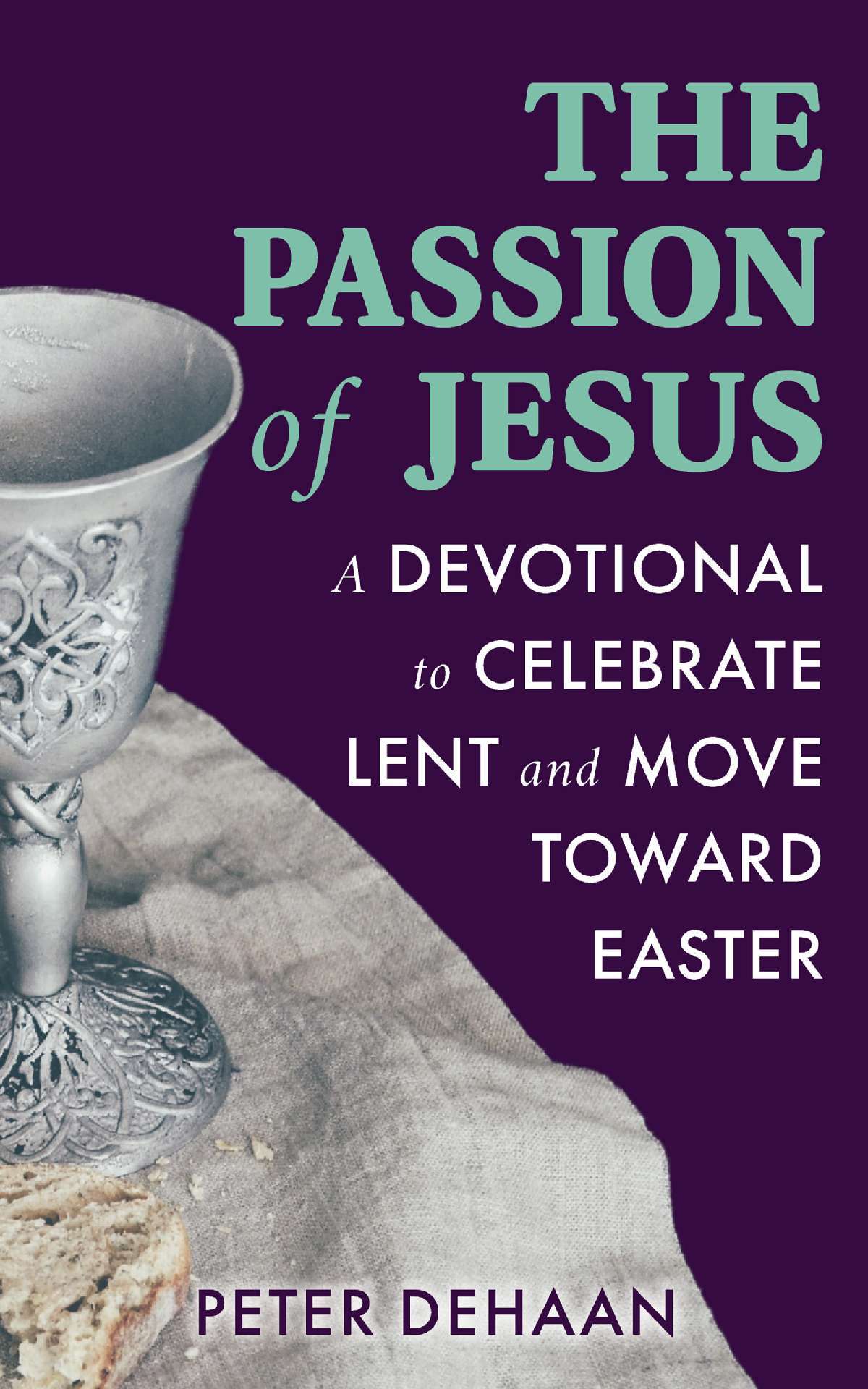 The Passion of Jesus: A Devotional to Celebrate Lent and Move Toward Easter - Holiday Celebration Devotionals 2
