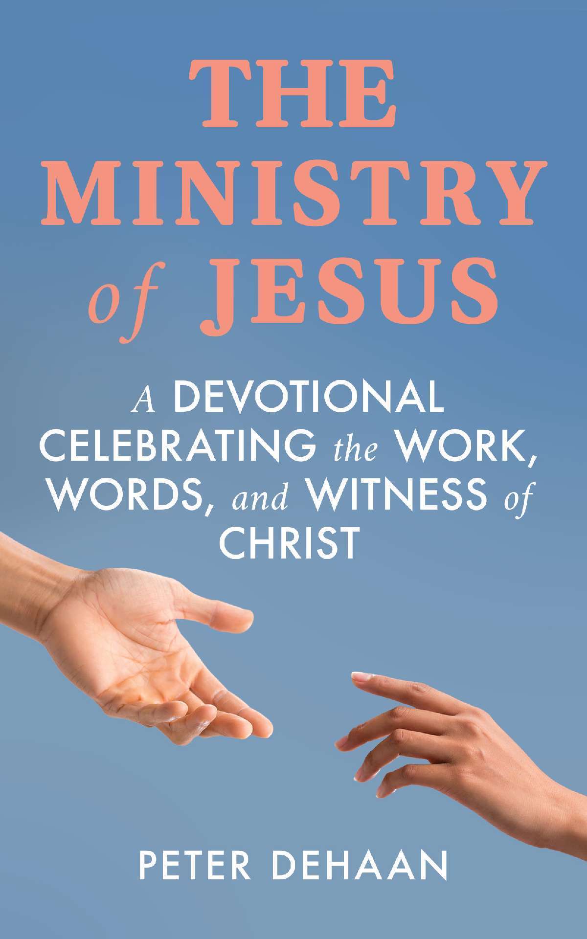 The Ministry of Jesus: A Devotional Celebrating the Work, Words, and Witness of Christ - Holiday Celebration Devotionals 4