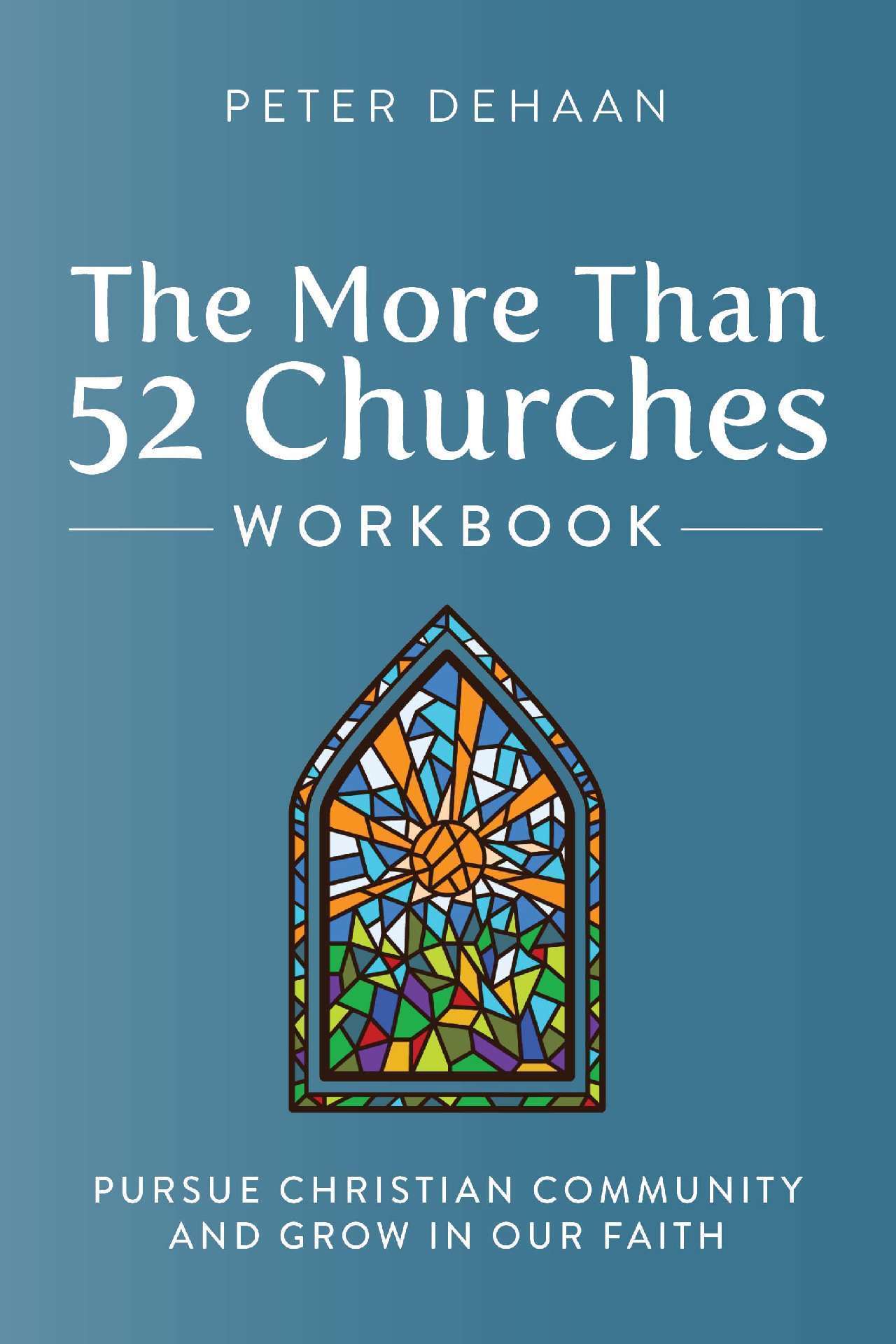 The More Than 52 Churches Workbook: Pursue Christian Community and Grow in Our Faith - Visiting Churches Series 2.5