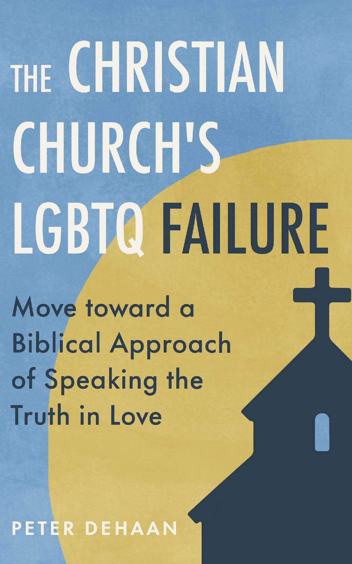 The Christian Church's LGBTQ Failure: Move toward a Biblical Approach of Speaking the Truth in Love