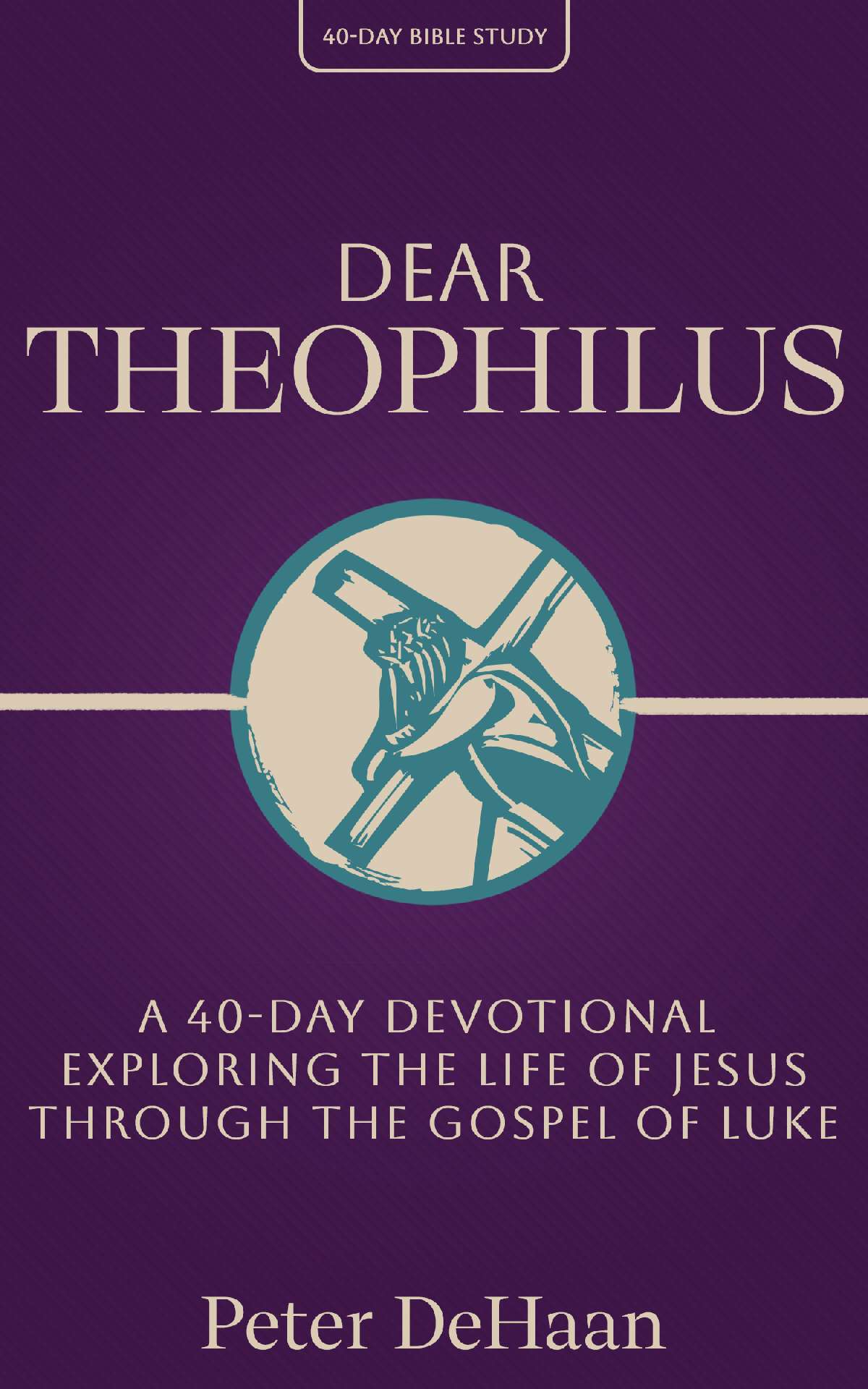 Dear Theophilus: A 40-Day Devotional Exploring the Life of Jesus through the Gospel of Luke - 40-Day Bible Study 1