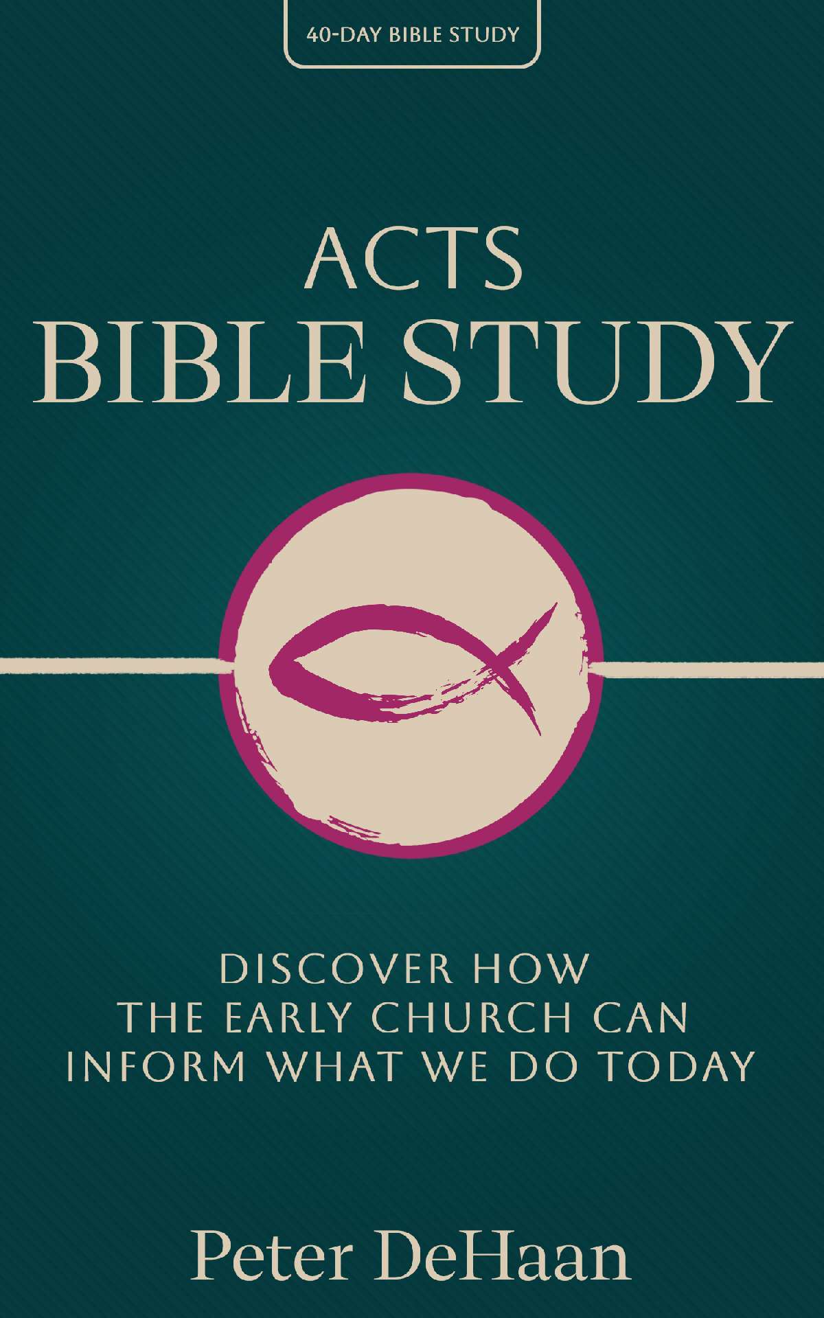 Acts Bible Study: Discover How the Early Church Can Inform What We Do Today - 40-Day Bible Study 2