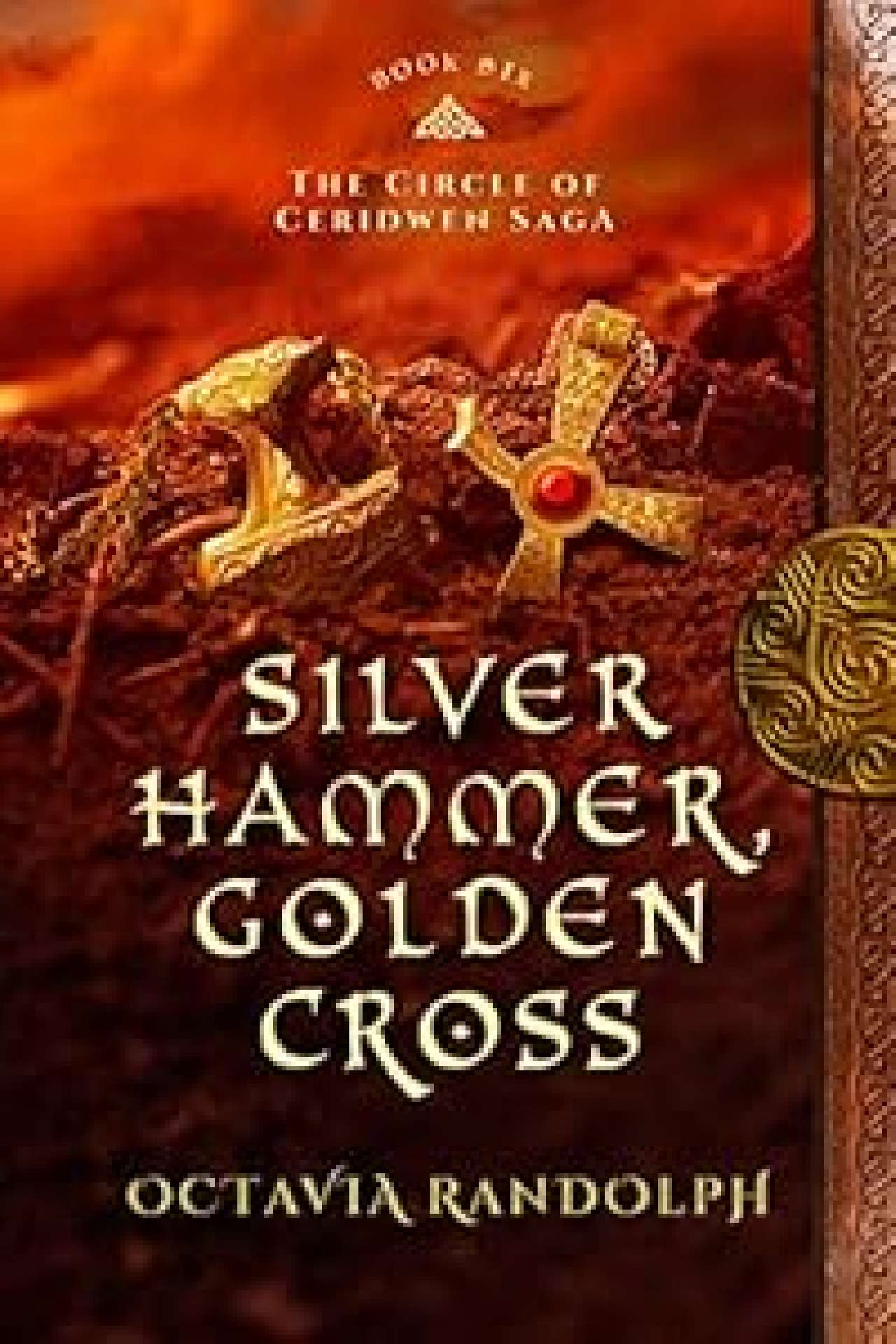 Silver Hammer, Golden Cross: Book Six of The Circle of Ceridwen Saga - The Circle of Ceridwen Saga 6