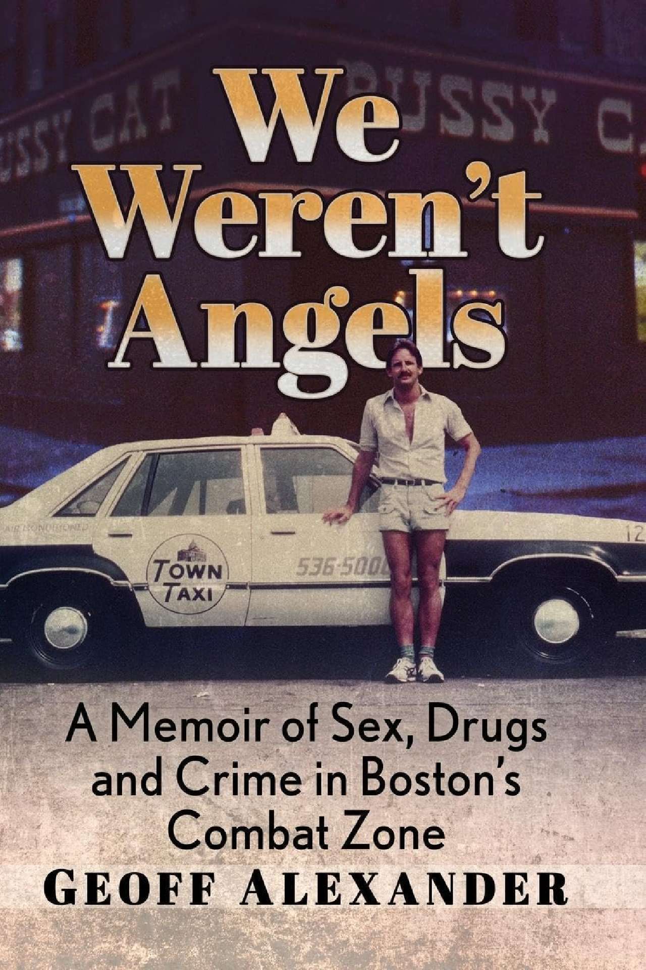 We Weren't Angels: A Memoir of Sex, Drugs and Crime in Boston's Combat Zone