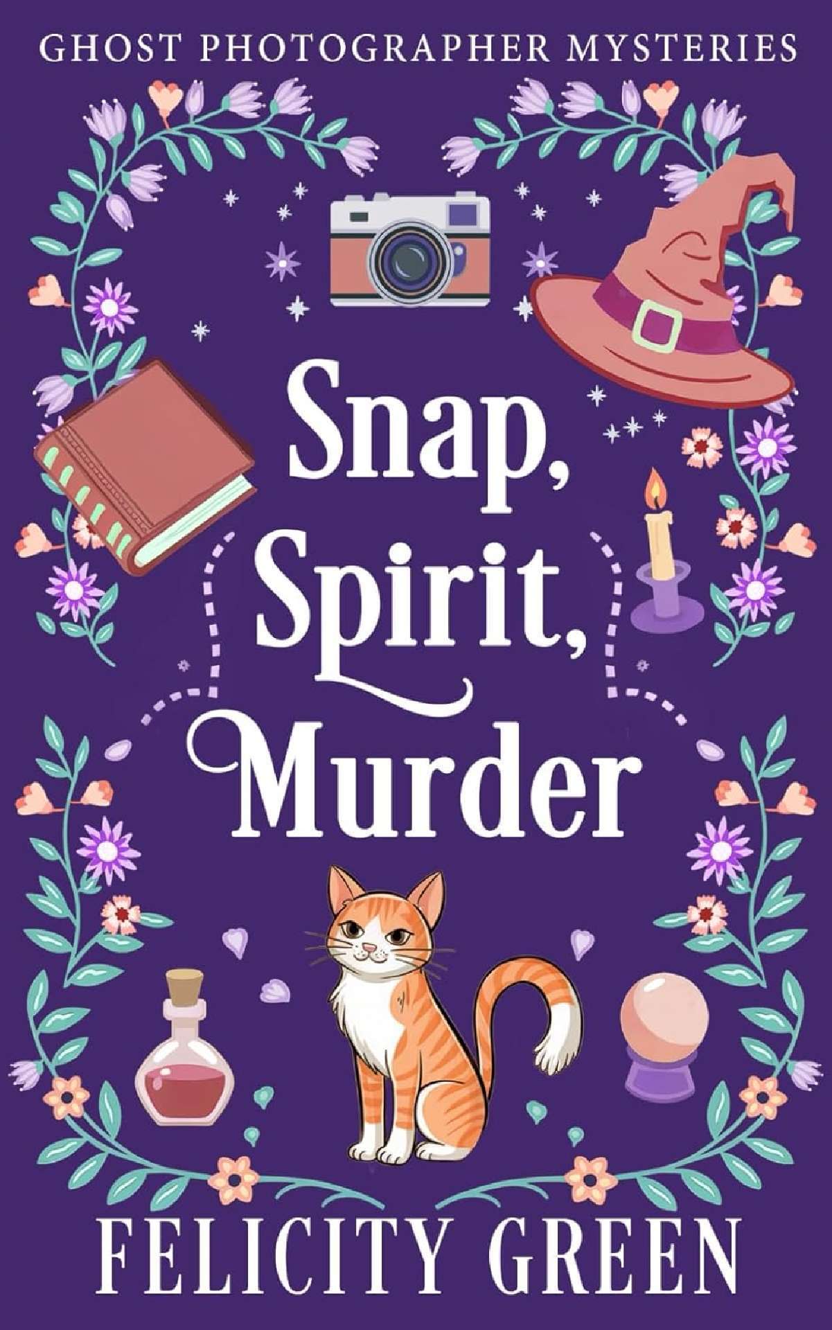 Snap, Spirit, Murder: A Ghost Photographer Paranormal Cozy Mystery - Ghost Photographer Mysteries 1