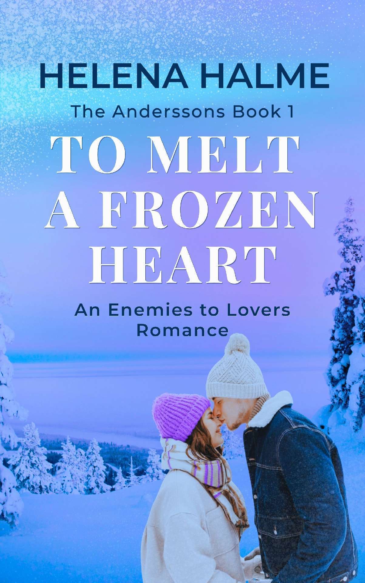 To Melt A Frozen Heart: An Enemies to Lovers Lapland Romance - The Anderssons 1