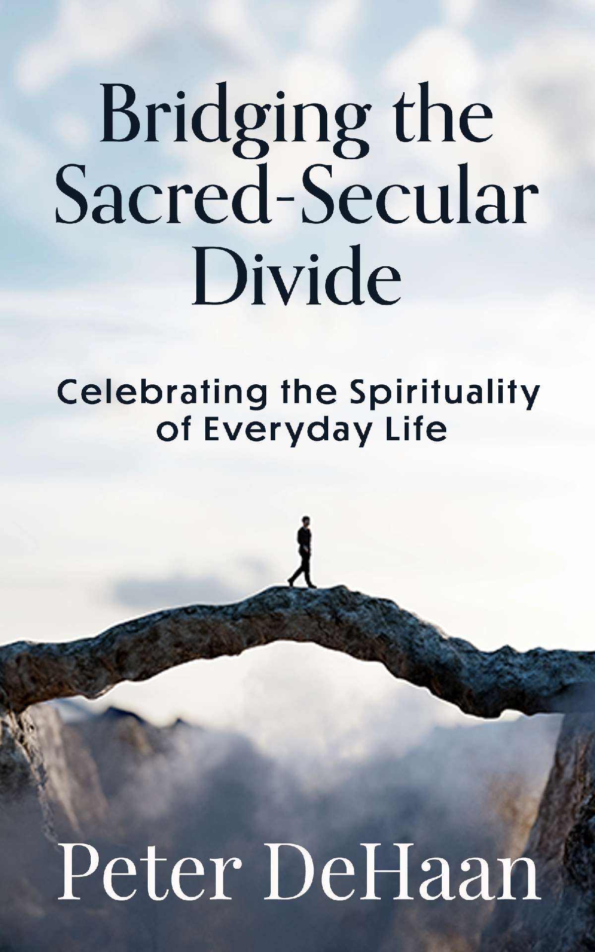 Bridging the Sacred-Secular Divide: Celebrating the Spirituality of Everyday Life