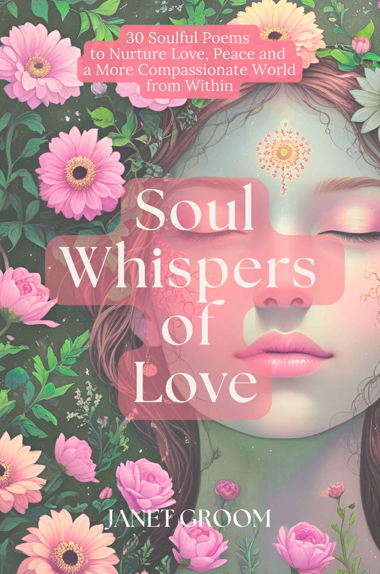 Soul Whispers of Love: 30 Soulful Poems to Nurture Love, Peace and a More Compas - Poems to Inspire 2