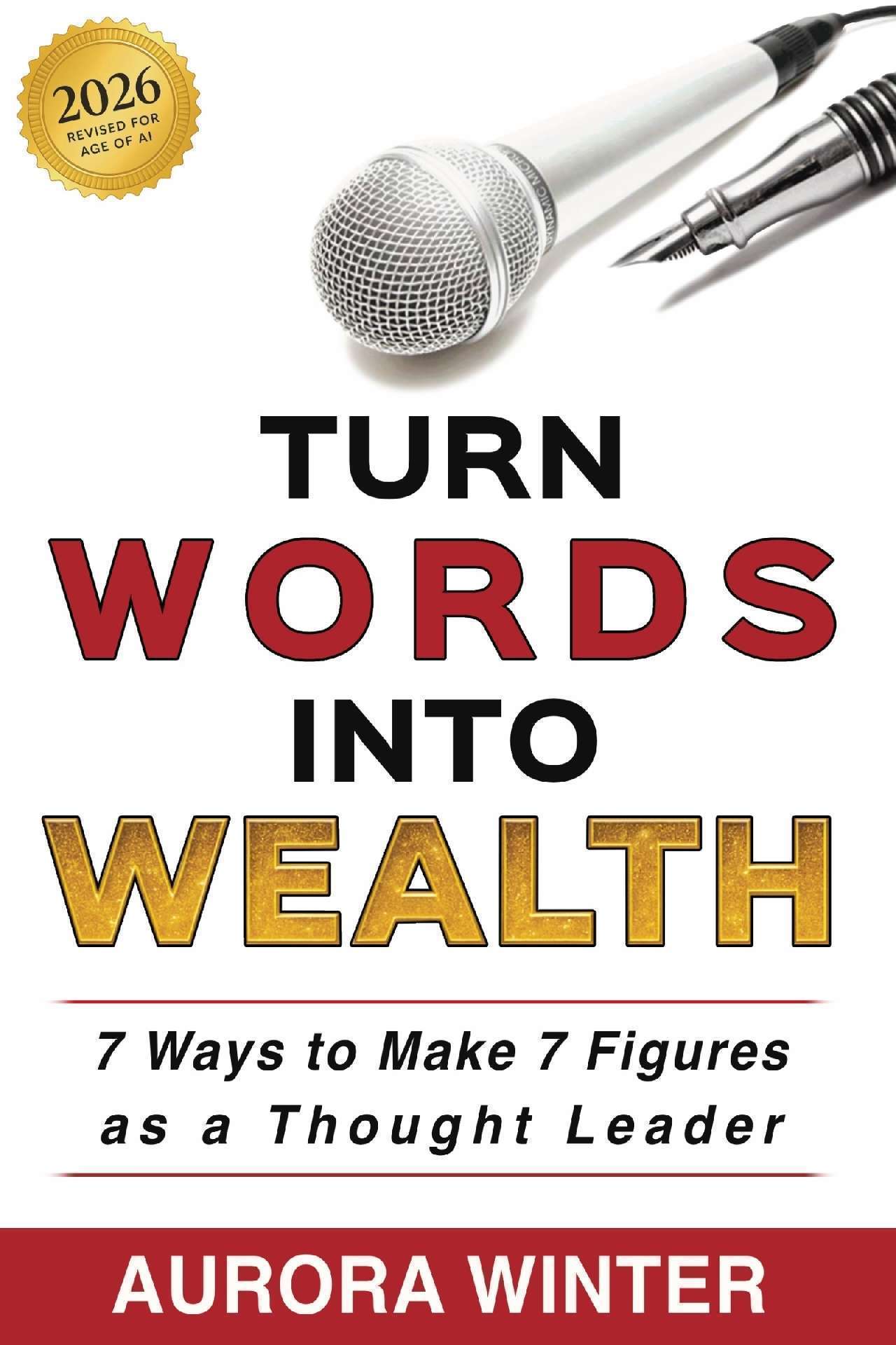 Turn Words Into Wealth: 7 Ways to Make 7 Figures as a Thought Leader