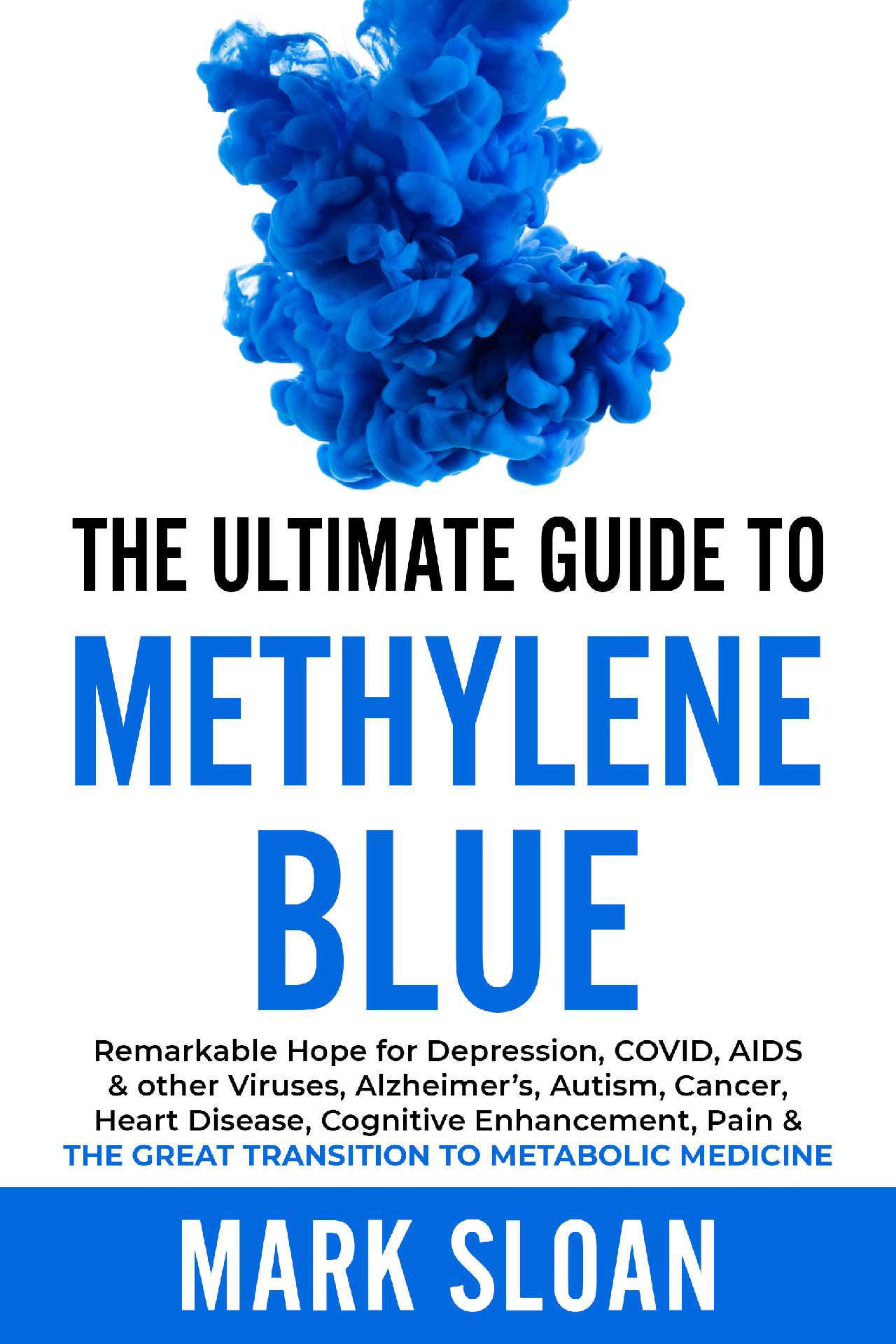 The Ultimate Guide to Methylene Blue: Remarkable Hope for Depression, AIDS,...