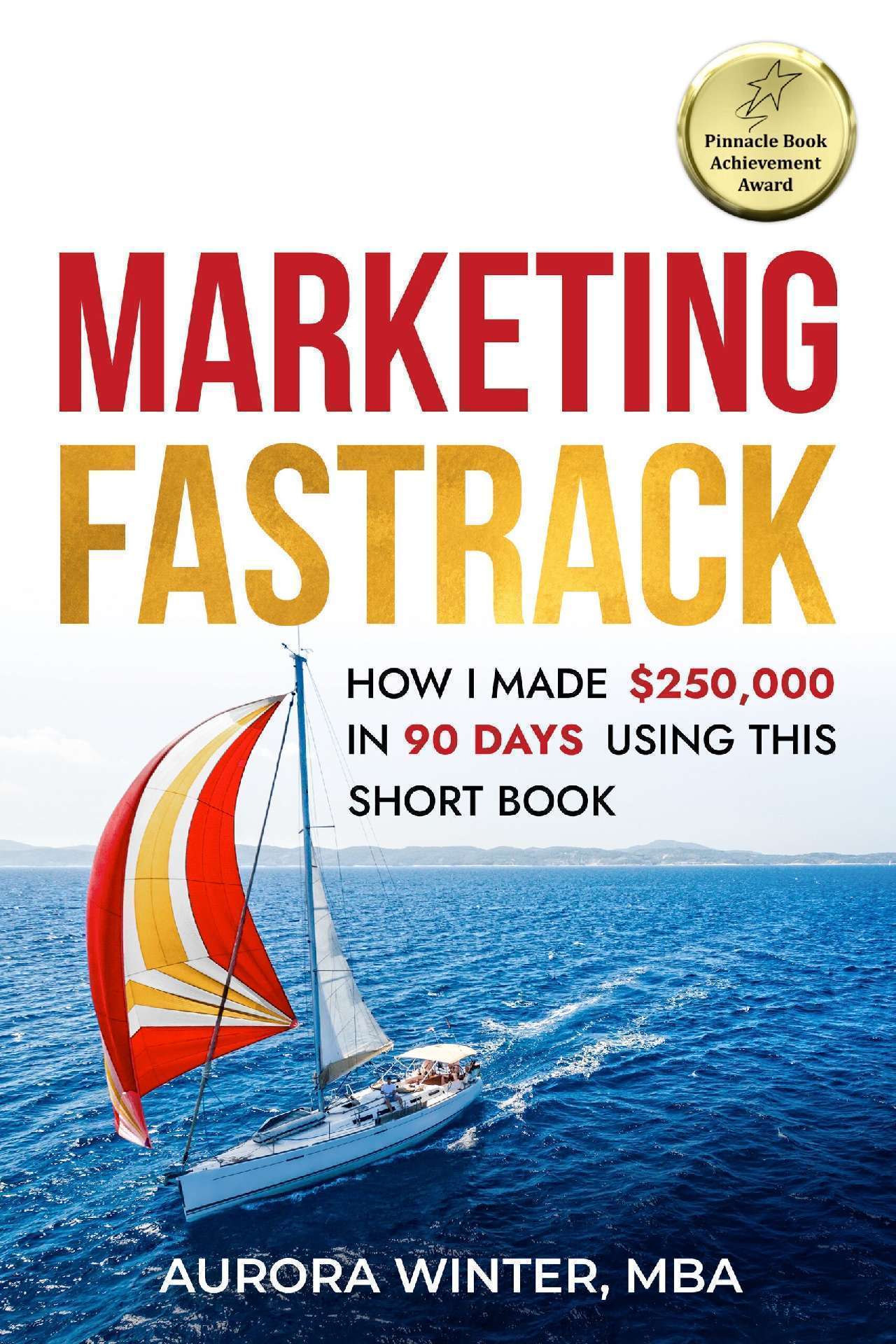 Marketing Fastrack: How I Made $250,000 in 90 Days Using This Short Book